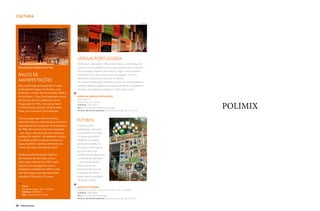 CULTURA
                                                                                                                                   Divulgação

                                               Divulgação




                                                            Língua Portuguesa
                                                            Dedicado à valorização e difusão do idioma, usa tecnologia de
  Cena da peça Adultérios, no Tuca                          ponta e recursos interativos para a apresentação dos conteúdos.
                                                            Seus principais objetivos são mostrar a língua como elemento
  Palco de                                                  fundamental da cultura, apresentar suas origens, história e
                                                            influências e aproximar as pessoas do idioma.
  manifestações                                             Os recursos incluem jogos interativos para brincar com as palavras e
  Não muito longe da Estação Barra Funda,                   conhecer origens e significados, projeções de filmes, um “planetário”
  na Rua Monte Alegre, em Perdizes, está                    da língua, com imagens projetadas em vídeo, entre outros.
  localizado o Teatro da Universidade Católica
  de São Paulo, o Tuca. Esse importante marco               museu da língua portuguesa
  da história cultural e política do País foi               Estação da Luz


                                                                                                                                                 POLIMIX
                                                            Praça da Luz, s/nº– Centro
  inaugurado em 1965, com a peça Morte                      Telefone: 3326-0775
  e Vida Severina, de João Cabral de Melo                   Site: www.museudalinguaportuguesa.org.b
  Neto, com músicas de Chico Buarque.                       Horário de funcionamento: terça-feira a domingo, das 10h às 17h

                                                                                                                             Fotos: Divulgação
  Outra passagem gravada na memória
  cultural brasileira é a final paulista do Festival
                                                            Futebol
  Internacional da Canção, em 15 de setembro                O futebol como
  de 1968. Ali, Caetano Veloso foi impedido                 manifestação cultural do
  – por vaias e uma chuva de ovos, tomates e                povo brasileiro é o mote
  pedaços de madeira – de defender a música                 do Museu do Futebol,
  É proibido proibir e realizou um discurso                 localizado na entrada
  quase inaudível, cuja frase dominante era:                principal do estádio do
  “Vocês não estão entendendo nada!”                        Pacaembu. Em um espaço
                                                            que aproveita o vão
  Tombado pelo Patrimônio Histórico                         embaixo das arquibancadas
  do município de São Paulo, o Tuca                         e a fachada da edificação
  sofreu dois incêndios em 1984 e após                      – que é tombada pelo
  reformas, foi reinaugurado com as                         Departamento de
  instalações completas em 2003 e conta                     Patrimônio Histórico da
  com dois espaços para apresentações:                      Cidade de São Paulo –, o
  o Auditório Tibiriçá e o Tucarena.                        museu oferece atividades
                                                            interativas e lúdicas.

       Tuca                                                 museu do futebol
       Rua Monte Alegre, 1024 – Perdizes                    Estádio do Pacaembu – Praça Charles Muller, s/nº – Pacaembu
       Telefone: 3670-8453                                  Telefone: 3664-3848
       Site: www.teatrotuca.com.br                          Site: www.museudofutebol.org.br
                                                            Horário de funcionamento: terça-feira a domingo, das 9h às 17h


58    VIVER SÃO PAULO
 