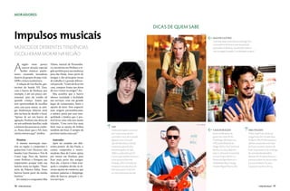 MORADORES


                                                                                                                Dicas de quem sabe

Impulsos musicais                                                                                                                      Divulgação


                                                                                                                                                    Max de Castro
                                                                                                                                                    Caminhar pelas redondezas e interagir com
                                                                                                                                                    os moradores do bairro, que são pessoas
MÚSICOS DE DIFERENTES TENDÊNCIAS                                                                                                                    educadas e simpáticas. Sua dica de como se
                                                                                                                                                    virar na região é simples: “cordialidade sempre.”
ESCOLHERAM MORAR NA REGIÃO


A
                                                                                                   Divulgação

        região oeste parece        Veloso, natural de Pernambu-                                                                                                                                                    Talita Miranda

        exercer atração especial   co, encontrou em Perdizes a re-
        sobre músicos paulis-      gião perfeita para sua mudança
tanos, reunindo moradores          para São Paulo. Estar perto de
ilustres de grupos de pop, rock,   amigos e dos principais locais
MPB e ritmos nordestinos.          de trabalho é o grande diferen-
   A relação de Gee Rocha, gui-    cial para ele. “Gosto de ficar em
tarrista da banda NX Zero,         casa, comprar frutas nas feiras
com o bairro de Perdizes, por      de rua e visitar os amigos”, diz.
exemplo, é até um pouco sen-         Siba acredita que o bairro
timental, pois ele residia ali     oferece variedade e facilidade
quando criança. Assim que          nos serviços, com um grande
teve oportunidade de escolher      leque de restaurantes, bares e
uma casa para morar, as anti-      opções de lazer. Sem esquecer
gas lembranças falaram mais        suas origens pernambucanas,
alto na hora de decidir o local.   o músico preza por essa tran-
“Apesar de ser um bairro de        quilidade e lembra que é pos-
agitação, Perdizes não deixa de    sível levar uma vida sem muito
ser um ambiente familiar, onde     trânsito. “Com carro fica mais                                                                Carlos Goldgrub

a maioria das pessoas se conhe-    fácil, mas as opções de ônibus      Gee
ce. Posso dizer que o NX Zero      também são boas. E sempre dá        Andar pela região e procurar                                                 Caio Durazzo                             siba veloso
inteiro morava aqui”, lembra.      pra fazer muita coisa a pé.”        por coisas novas, mesmo                                                      Entre as indicações do                   Visitar a loja Frutos do Brasil,
                                                                       correndo o risco de se perder                                                guitarrista, estão Zé do                 antiga Frutos do Cerrado (Rua
  História                            Amizades                         algumas vezes. Foi assim                                                     Hambúrger (Rua Itapicuru,                Aimberê, 493, Perdizes), para se
  A mesma motivação man-              Após ter residido em dife-       que ele descobriu o Zendô,                                                   419), Carlini (Rua Monte                 deliciar com picolés e sorvetes
tém na região o compositor e       rentes pontos de São Paulo, o       restaurante japonês (Rua                                                     Alegre, 835) e The Clock Rock            de frutas nacionais. Sua lista de
guitarrista Caio Durazzo, das      cantor, compositor e instru-        Desembargador do Vale,                                                       Bar (Rua Turiassu, 806). Em              bons restaurantes inclui o Namga,
bandas Caio Durazzo e Trio &       mentista Max de Castro optou        438) e a cantina Recanto Di                                                  lazer e cultura ele recomenda            de comida tailandesa (Rua
Crazy Legs. Para ele, bairros      por morar em Perdizes para          Carmo, que também funciona                                                   o Tuca (Teatro da PUC), o                Apiacás, 92). Produtos frescos e
como Perdizes e Pompeia são        ficar mais perto dos amigos.        como pizzaria (Avenida                                                       Parque da Água Branca e o                naturais podem ser encontrados
importantes porque toda sua        Para ele, o bairro é bem tran-      Pompéia, 765). A Feirinha da                                                 Clube Berlin (Rua Cônego                 nas ruas Aimberê, Tucuna e
família mora na região. “Nasci     quilo e completo devido às di-      Pompeia é uma das dicas de                                                   Vicente Miguel Marino, 85).              Cayowaá e nas feiras de rua.
atrás do Palestra Itália. Esses    versas opções de comércio, que      lazer para quem curte som
bairros fazem parte da minha       incluem padarias e shoppings,       ao vivo e exposição de arte.
história.”                         além de bancos, parques e ou-
  Já o músico e compositor Siba    tros serviços.

76    VIVER SÃO PAULO                                                                                                                                                                                   VIVER SÃO PAULO     77
 