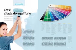 DECORAÇÃO



               Cor é
               aliada do equilíbrio
               escolhas servem
               para criar efeitos em
               ambientes e objetos

                                                                                              Preto              Verde                 Azul                       Vermelho                Laranja                 Amarelo
                                                                                              Está relacionada   Ligada ao elemento    Remete à natureza,         Cor relacionada         Está situada entre      Representa a luz
                                                                                              ao elemento água   madeira e à           seja no céu ou no mar.     à vida, à força e à     os elementos fogo       do sol e o brilho
                                                                                              e é o símbolo      primavera, que        Quando usada de forma      energia vital máxima.   e terra e, portanto,    do ouro. Melhora
                                                                                              do máximo Yin.     juntos representam    dosada, proporciona        O ideal é usá-la        carrega um pouco        a concentração
                                                                                              Por isso mesmo,    crescimento,          tranqüilidade, porém,      em ambientes de         das características     e a facilidade de
                                                                                              seu uso não é      desenvolvimento,      em demasia pode            interação entre         dos dois elementos.     comunicação.
                                                                                              recomendado        natureza e saúde. A   favorecer a introspecção   pessoas – como sala     Pode ser aplicada       Pode ser usada na
                                                                                              para pintar        cor pode ser usada    e o isolamento. É          de estar, de TV ou      nos quartos,            sala de TV. Não é




                                               A
                                                                                              paredes de         com liberdade em      recomendado para           mesmo de jantar.        principalmente          recomendada em
                                                       s cores têm influência sobre o esta-   ambientes          todos os ambientes    ambientes que visem        Não é recomendada       de adultos e de         banheiros e quartos.
                                                       do de espírito das pessoas. A crença   internos.          da casa, mas em       ao descanso e à            em banheiro,            preferência na          Já na cozinha, pode
                                                                                                                 tons suaves em        tranqüilidade, como        cozinha e quartos.      parede atrás da         ser empregada nos
                                                       nessa interferência não se restringe
                                                                                                                 ambientes como        quartos e sala de                                  cama. Em espaço         detalhes ou em uma
                                               aos discursos dos adeptos das medicinas                           quarto e cozinha.     meditação. Não é                                   de refeições            das paredes.
                                               alternativas e das ciências esotéricas. Co-                                             indicado em salas de                               estimula o apetite.
                                               nhecido dos gregos na antiguidade, o po-                                                estar, de TV e de jantar
                                                                                                                                       ou cozinha.
                                               der das cores foi comprovado décadas atrás
                                                                                                                                                                                                                  Branco
                                               em laboratórios de pesquisa e é um concei-                                                                                                                         Remete à pureza.
                                               to amplamente usado em decoração.                                                                                                                                  Não há qualquer
                                                 A cromoterapia utiliza como base para a        Na hora de escolher a cor de paredes, mó-          a ideia é elevar o teto, basta pintá-lo numa                   restrição quanto ao
                                                                                                                                                                                                                  seu uso. Detalhe:
                                               decoração e para os tratamentos de saúde       veis e objetos, alguns truques devem ser le-         cor mais clara. Para dar a sensação de que                     deve ser observada
                                               as cores do espectro solar (que aparecem       vados em consideração. Uma parede escu-              um corredor é mais largo, é só pintar o teto                   a utilização da
                                               no arco-íris). A primeira regra é que as co-   ra parece mais próxima. Um objeto branco             em cor mais escura que a das paredes.                          cor branca sem
                                                                                                                                                                                                                  brilho em quartos
                                               res primárias (azul, amarelo e vermelho)       parece maior e as cores escuras, ao contrá-             Para os adeptos da casa toda branca, que                    e banheiros e com
                                               são mais fortes e, por isso, produzem rea-     rio, diminuem o volume. Ela explica que              traz tranquilidade, a saída é abusar nos de-                   brilho em sala de TV
                                               ções mais intensas. Em geral, as pessoas       as combinações de tons servem para criar             talhes coloridos, para escapar da sensação                     e cozinha.
                                               mais emotivas e sensíveis, assim como as       efeitos. Assim, pode-se aumentar visual-             de frieza, tristeza e impessoalidade. Uma
                                               crianças, são mais suscetíveis à influência    mente um ambiente com tons neutros ou                sugestão é lançar mão do chamado branco
Shutterstock




                                               das cores, embora a vibração que elas ema-     bem clarinhos nas paredes. Por outro lado,           sujo, ou seja, com uma pontinha de creme
                                               nem atue de forma semelhante em todos os       é possível rebaixar um teto muito alto com           ou amarelo, só para amenizar o reflexo
                                               seres vivos.                                   um tom mais escuro que o das paredes. Se             exagerado da luz.
                                                                                                                                                                                                                 VIVER SÃO PAULO    79
               78    VIVER SÃO PAULO                                                                                                                                                                             VIVER SÃO PAULO    79
 