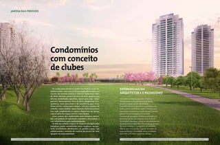 JARDIM DAS PERDIZES




                                                                                  Condomínios
                                                                                  com conceito
                                                                                  de clubes

                                                                                    Os condomínios do bairro Jardim das Perdizes serão ver-                                         Diferenciais em
                                                                                  dadeiros clubes, com cerca de 30 itens dedicados ao lazer e ao
                                                                                  esporte. São piscinas externas e cobertas, sauna seca e úmi-                                      arquitetura e paisagismo
                                                                                  da, deck, solarium, praças com áreas de estar, quadras para
                                                                                  diversas modalidades esportivas, espaço para yoga, espaço                                         Os residenciais Bosque Jequitibá e Reserva
                                                                                  gourmet, churrasqueiras, forno de pizza, playground, brin-                                        Manacá serão os dois primeiros condomínios
                                                                                  quedoteca, áreas para festas e de convivência para várias                                         lançados no bairro Jardim das Perdizes.
                                                                                  faixas etárias, cinema para crianças, sala para reuniões de                                       Itamar Berezin, autor do projeto arquitetônico de
                                                                                  trabalho, espaço mulher, espaço homem, entre outros itens.                                        todas as torres residenciais, explica: “Teremos uma
                                                                                  Isso tudo complementa os espaços disponíveis no parque                                            arquitetura visual muito arrojada, uma preocupação
                                                                                  central (pista de cooper, ciclovia e área fitness).                                               estética nova e a integração com o verde”.
                                                                                    Áreas comuns dos condomínios serão entregues decora-                                            O projeto de paisagismo do Bosque Jequitibá será
                                                                                  das, com projetos de renomados arquitetos e decoradores, e                                        de Martha Gavião, que integrou a área verde do
                                                                                  com infraestrutura para condicionamento.                                                          condomínio com a praça central do empreendimento.
                                                                                    Os halls dos subsolos, espaços de frequente passagem pelos                                      Os apartamentos terão 150 e 190 metros quadrados.
                                                                                  moradores, porém normalmente pouco receptivos, incorpo-                                           No Reserva Manacá, o paisagismo é de Benedito
                                                                                  rarão revestimentos diferenciados em paredes e pisos, com                                         Abbud, que criou um clima tropical nos jardins do
                                                                                  embelezamento e aumento do conforto dos locais e do valor                                         empreendimento. As unidades desse condomínio
                                                                                  agregado do empreendimento.                                                                       terão 240 e 270 metros quadrados de área.
                       As informações, perspectivas e imagens do bairro e empreendimento são meramente ilustrativas e podem sofrer alterações sem aviso prévio.                                           As informações, perspectivas e imagens do bairro e empreendimento são meramente ilustrativas e podem sofrer alterações sem aviso prévio.


        As informações, perspectivas e imagens do bairro Jardim das Perdizes foram cedidas pela TECNISA e são meramente ilustrativas, podendo sofrer alterações sem aviso prévio.        As informações, perspectivas e imagens do bairro Jardim das Perdizes foram cedidas pela TECNISA e são meramente ilustrativas, podendo sofrer alterações sem aviso prévio.
98    VIVER SÃO PAULO                                                                                                                                                                                                                                                                                                                            VIVER SÃO PAULO     99
 