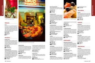 Gal Oppido




                                                                                                                                                                             Ary Diesendruck




                                                                                                                                                                                                                                                                                            Shutterstock




                                                                                                                                                                                                                                                                                                                                                            restaurantes
restaurantes


                                                                                                                                                                                               Brassi Pizzaria Bar	                                                                                        www.quintadesantaaria.com.br
                                                                                                                                                                                               Abriu em 2009 e oferece buffet no almoço.                                                                       valet
                                                                                                                                                                                               Também abre para o jantar. Capacidade
                                                                                                                                                                                               para 120 pessoas.
                                                                                                                                                                                               Rua Espártaco, 467                                                                                          tailandesa
                                                                                                                                                                                                  (11) 3872-5151
                                                                                                                                                                                                     valet                                                                                                 Namga
                                                                                                                                                                                                                                                                                                           Todos os dias, das 12h às 15h e das 19h às
                                                                                                                                                                                               Famiglia Lucco	                                                                                             23h o estabelecimento serve pratos como
                                                                                                                                                                                               O estabelecimento recomenda a pizza de                                                                      o recomendado curry. Inaugurado em
                                                                                                                                                                                               abobrinha com queijo brie. Nas segundas,                                                                    2011, tem capacidade para 45 pessoas.
                                                                                                                                                                                               abre apenas das 11h30 às 15h, mas de terças                                                                 Rua Apiacás, 92
                                                                                                                                                                                               a sextas, funciona ainda das 18h à 1h. Sába-                                                                    (11) 2507-1774
               Ceviche é especialidade do Killa                                                                                                                                                dos e domingos, das 18h até meia‑noite. A      Bacalhau se destaca no cardápio português                    www.namga.com.br
                                                                                                                                                                                               capacidade da pizzaria é para 230pessoas.                                                                         valet
                                                                                                                                                                                               Rua Pio XI, 240
                                                                                                                                                                                                   (11) 3641-3226
                                                                                                                                                                                                                                              cionais sabores de pizzas oferecidos pelo
               peruana
                                                                                                                                                                                               www.famiglialucco.com.br
                                                                                                                                                                                                                                              estabelecimento.                                             variadA
                                                                                                                                                                                                     valet
                                                                                                                                                                                                                                              Rua Clélia, 306
                                                                                                                                                                                                                                                 (11) 3862-7602                                            Blú Bistrô	
               Killa	                                                                                                                                                                          Galpão da Pizza	
                                                                                                                                                                                                                                              www.superpizzapan.com.br                                     O prato varenique (ravióli recheado com
               Os ceviches são o grande destaque do                                                                                                                                            Fundada em 1996, traz como destaque a                                                                       batatas) é sugestão da casa, que funciona
               restaurante, inaugurado em 2009. Com                                                                                                                                            pizza que tem o nome da casa. A Galpão                                                                      há mais de seis anos e atende até 60 pesso-
               capacidade para 32 pessoas, abre terças                                                                                                                                         leva espinafre refogado, amêndoas tor-
                                                                                                                                                                                                                                              Zi Tereza di Napoli	                                         as. De terça a quinta, de 12h até 15h e 19h
               e quartas (19h às 23h30), quintas (12h às                                                                                                                                       radas e mussarela. De domingo a quinta,
                                                                                                                                                                                                                                              As pizzas tradicionalíssimas (a casa abriu                   até meia-noite, sexta, de 12h a 15h e das 19h
               15h e 19h até 23h30), sextas (12h às 15h e                                                                                                                                      das 19h à meia-noite. Nos demais dias,
                                                                                                                                                                                                                                              em 1945) saem do forno de segunda a                          a 0h30; e domingos de 12h30 a 16h30.
               19h até 0h), sábados (13h às 16h / 20h até                                                                                                                                      funciona até 1h.
                                                                                                                                                                                                                                              quinta entre 18h e 0h30, nas sextas e sá-                    Rua Monte Alegre, 591
               0h) e domingos (13h às 17h).                                                                                                                                                    Rua Doutor Augusto de Miranda, 1.156                                                                            (11) 3871-9296
               Rua Tucuna, 689                                                                                                                                                                    (11) 3672-4767
                                                                                                                                                                                                                                              bados, das 18h até 1h30 e nos domingos,
                                                                                                                                                                                                                                                                                                           www.blubistro.com.br
                   (11) 8551-8511                                                                                                                                                              www.galpaodapizza.com.br
                                                                                                                                                                                                                                              de 18h à meia‑noite. A capacidade é para
               www.killa.com.br                                                                                                                                                                     valet                                     105 pessoas.
                                                                                                                                                                                                                                              Av. Sumaré, 700
                                                                                                                                                                                                                                                  (11) 3676-0808                                           Santa Zoé	
                                                                                                                                                                                               O Pedal	                                                                                                    O cardápio é bastante variado, com uma
                                                                                                                                                                                                                                              www.ziterezadinapoli.com.br
                                                                                                                                                                                               Abriu em 2003 e funciona nas terças,                                                                        das boas pedidas sendo a picanha no
               pizzarias                                                                                                                                                                       quintas e domingos das 19h à meianoite
                                                                                                                                                                                                                                                    valet
                                                                                                                                                                                                                                                                                                           réchaud. Nos domingos e nas segundas, o
                                                                                                                                                                                               (até 0h30 nas sextas e sábados). Boa opção                                                                  horário de atendimento vai do meio‑dia até
               Pizzeria 1900	                                                                                                                                                                  oferecida no cardápio é a pizza margueri-
               Desde 1983 ,a pizzaria atende na região.                                                                                                                                        ta com pesto.                                  PORTUGUESA                                                   17h, enquanto de terça a sábado encerra a
                                                                                                                                                                                                                                                                                                           1h. Capacidade para até 50 pessoas.
               De segunda a quinta e aos domingos, fun-                                                                                                                                        Rua Caraíbas, 1.265                                                                                         Rua Cotoxó, 522
               ciona de 18h até a meia-noite, enquanto                       Pizzeria 1900: receitas especiais e opção de massa light                                                              (11) 3873-1468                             Bacalhau, Vinho  Cia
                                                                                                                                                                                                                                                                                                               (11) 3868-3303
               nas sextas e sábados o horário é espicha-                                                                                                                                       www.opedal.com.br                              A melhor pedida da casa não poderia ser
                                                                                                                                                                                                                                                                                                                 valet
               do até 1h. A capacidade é para 20 pessoas.                                                                                                                                                valet                                outra: bacalha. Atendendo desde 1973,
               Rua Cotoxó, 944                                               Bendita Hora	                                     Aberta de segunda a sábado (12h às 15h e                                                                       abre diariamente (segunda a sábado das
                  (11) 3868-1900                                                                                                                                                                                                              11h30 até meia-noite, e aos domingos
               www.1900.com.br
                                                                             Recomenda a pizza de abobrinha (mussa-            18h às 23h) oferece almoço self service. No                     Soggiorno	
                                                                                                                                                                                                                                              das 11h30 às 17h). A capacidade é para                       vegetariana
                                                                             rela, fatias finas de abobrinha, gratinadas       domingo, funciona das 18h às 23h. Inau-                         Com várias opções de sabor, desde 1984 a                                                                    				
                    valet                                                    com parmesão). Fundada em 2004, atende            gurada em 2006, tem capacidade para                             pizzaria recebe os clientes em um ambien-      200 pessoas.
                                                                                                                                                                                                                                              Rua Barra Funda, 1.067                                       Café Zym	
                                                                             de segunda a quinta de 19h às 23h30 e de          acomodar até 200 pessoas.                                       te para 120 pessoas. Abre de terças a quin-                                                                 As massas feitas com polpa de banana
               Babbo Giovanni	                                               sexta a domingo (de 19h à meia-noite).            Rua Passo da Pátria, 1.685                                      tas e nos domingos das 18h à meia-noite.          (11) 3666-0381
                                                                                                                                                                                                                                              www.bacalhauevinho.com.br                                    verde são destaques do estabelecimetno
               A pizza Bologna (mussarela de búfala, pre-                    Rua Wanderley, 795                                   (11) 3648-5898                                               Aos sábados, o horário se estende até 1h.
                                                                                                                                                                                                                                                   valet                                                   qe atende de segunda a sexta entre 9h
               sunto cru e cogumelos) é um dos sucessos                          (11) 4689-4445                                www.brascatta.com.br                                            Rua Cerro Corá, 1.841                                                                                       e 21h (não serve almoço às segundas e
               do estabelecimento, inaugurado em 1979                        www.benditahora.com.br                                                                                                (11) 3022-8783
                                                                                                                                                                                                                                              Quinta de Santa Maria	                                       terças) e aos sábados, das 9 às 17h. Abre
               e com capacidade para 180 pessoas. Horá-                                                                        Brascatta II	                                                   www.soggiorno.com.br
                                                                                                                                                                                                                                              O cardápio inclui coelho, cabrito, alheiras                  um domingo por mês (não especificado)
               rios: de segunda a quinta-feira, das 11h às                                                                     Maior do que a primeira unidade, e aberta                             valet
                                                                                                                                                                                                                                              e sardinha na brasa, entre outros. Há ade-                   e tem capacidade para 30 pessoas.
               15h e 18h até 0h; sexta e sábado, 11h às 15h e                Brascatta I                                       em 2001, segue os mesmos horários da
                                                                                                                                                                                                                                              ga com mais de 2 mil garrafas, com rótulo                    Rua Tonelero, 1.248
               18h à 1h; e domingos, das 11h30 até 16h.                      A Pizza Brascatta (queijo brie, rúcula, pei-      Brascata I.                                                     Super Pizza Pan	                                                                                                (11) 3021-5637
               Rua Cardoso de Almeida, 407                                   to de peru e fatias de maça verde) é uma          Rua José Elias, 396                                             Todas as terças, quintas e domingos, en-       de todas as partes do mundo.
                                                                                                                                                                                                                                              Rua Cerro Corá, 1548                                         www.zym.com.br
                   (11) 3825-4336                                            das mais demandadas pelos clientes.                  (11) 3647-9777                                               tre 18h e 22h30, e nas sextas e sábados, de                                                                 Não aceita cartões.
                     valet                                                                                                           valet            finais de semana                         8h a 23h30, é possível saborear os tradi-          (11) 3022-2499


               128    VIVER SÃO PAULO                                                                                                                                                                                                                                                                                              VIVER SÃO PAULO    129
 