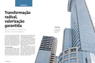 bairros



Transformação
radical,




                                                                                                                                                    Carlos Goldgrub
valorização
garantida                                                                                  131 %
preços de imóveis tendem a ser                                                             Foi a valorização do
                                                                                           m2 na Vila Olímpia
maiores com as mudanças                                                                    no período de
                                                                                           2007 a 2011




A
       transformação proporcionada por       demanda dos novos frequentadores e fun-
       novos empreendimentos imobili-        cionários das empresas que por lá se insta-
       ários em algumas regiões tem sur-     lavam, a exemplo de multinacionais.
preendido positivamente moradores e em-        Essa conjunção de fatores impulsionou
presários. Se já existiam motivos de sobra   em 131% o preço do metro quadrado de
para a escolha na época da mudança, hoje     lançamentos residenciais em cinco anos,
quem reside e trabalha em bairros como       de R$ 5,6 mil em 2007 para R$ 12,9 mil em
Vila Olímpia, Vila Leopoldina, Chácara       2011, de acordo com análise da Lopes In-
Klabin, Mooca, Tatuapé, Jardim Sul e Vila    teligência de Mercado. Só de 2010 a 2011, a
São Francisco comemora a boa decisão.        valorização foi de 29%.
                                               Tuca Aguirre, proprietária da Tuca
  Boom imobiliário                           Aguirre – Oficina de Notícias, que pres-
  Na Vila Olímpia, por exemplo, o boom       ta assessoria de imprensa e comunicação
imobiliário aconteceu após obras subter-     coorporativa, optou por abrir sua empresa
râneas de alargamento dos Rios Ubera-        na Vila Olímpia, pois morava no bairro.
ba e Uberabinha, o que ocorreu nos anos      “Depois me mudei, mas optei por manter
1990. Fábricas deram lugar a casas notur-    o escritório. Considero que essa é uma re-
nas, bares e danceterias. Grandes terrenos   gião onde os negócios acontecem e tem de
viraram estacionamentos para atender à       tudo: lojas, restaurantes, bares.”




                                                                                                                                          Carlos Goldgrub
                                                                                                                  VIVER SÃO PAULO    15
14    VIVER SÃO PAULO                                                                                             VIVER SÃO PAULO    15
 