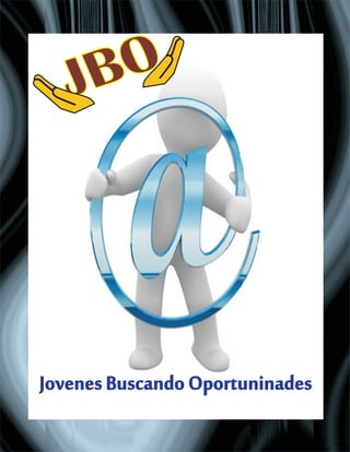 JBO
JovenesBuscandoOportuninades
 