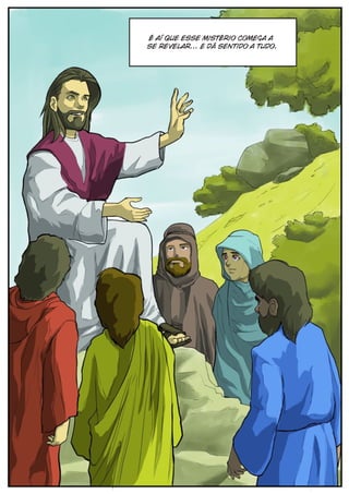 é aí que esse mistério começa a
se revelar... E dá sentido a tudo.
 