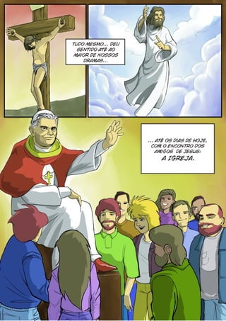 Tudo mesmo... Deu
  sentido até ao
 maior de nossos
    dramas...




                    ... até os dias de hoje,
                      com o encontro dos
                        amigos de Jesus:
                         a Igreja.
 