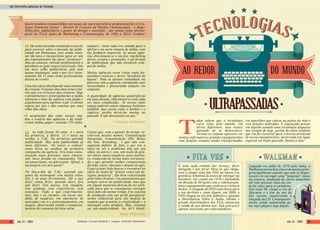 ULTRAPASSADAS
odos sabem que a tecnologia
corre solta pelo mundo, em
níveis diferentes, mas nunca
parando de se desenvolver.
Tornou-se comum aparecer em
muitos informativos grandes equipamentos
com funções simples sendo transformados
em aparelhos que cabem na palma da mão e
com funções múltiplas. É engraçado pensar
em alguém usando uma tecnologia daquelas
nos tempos de hoje, porém devemos lembrar
que ela foi essencial para o desenvolvimento
de novos equipamentos, merecendo um lugar
especial na seção passado. Vamos a elas!
É uma ação cordial dar licença, dizer
obrigado e por favor. Para os que chega-
ram a alugar uma fita VHS na época, era
gentileza rebobiná-la antes de entregar na
locadora. Foi criada em 1976 e difundida
na década de 80 junto com o videocassete,
único equipamento que realizava a leitura
da fita. A chegada do DVD contribuiu para
o seu declínio e, anos depois, em 2008, o
VHS chegou ao seu fim definitivo, quando
a Distribution Video & Audio, última e
grande distribuidora dos EUA, anunciou
a venda de seu último lote. Sua procura é
apenas realizada por colecionadores.
Lançado em julho de 1979 pela Sony, o
Walkmanpreencheuolazerdemuitagente,
principalmente aqueles que não se impor-
tavam em carregar uma “pequena“ caixa
na cintura, mudando de vários tamanhos
até não precisar mais do cin-
to da calça para se pendurar.
Nos anos 90, chega a era do
Discman e o fim do uso da
fita cassete, anunciando a
chegada do CD. Consequente-
mente sendo substituído pe-
los mp3 players logo depois.  
T
ULTRAPASSADAS
AO REDOR DO MUNDO
FITA VHS WALKMAN
Me senti estranho recebendo o convite
para escrever sobre o passado da publi-
cidade em Blumenau, pois ainda sinto-
me tão novo e inexperiente para ser um
dos representantes da classe “jurássica”.
Mas ao começar, entendi perfeitamente o
paradoxo ao qual estava encaixado. Sou
um novo velho publicitário, pois com
tantas mudanças, tudo o que vivi inten-
samente há 15 anos atrás praticamente
deixou de existir.
Umaboaideianãodependemaissomente
da criação: O passar dos anos tirou o mé-
rito que era exclusivo dos criativos. Hoje
o atendimento e principalmente a mídia
reforçam o time da agência com dados e
argumentos para aprovar o job. O cliente
espera por isto e não somente por uma
velha boa ideia.
O surgimento das redes sociais mu-
dou o cenário das agências e da tradi-
cional mídia papai e mamãe (TV-rádio-
outdoor). Antes tudo era voltado para o
off-line e na mera compra de mídia, com
um feedback impreciso. As novas agên-
cias direcionam-se o on-line, marketing
direto, eventos e promoções, e até formas
de publicidade que não envolvem com-
pra de mídia.
Muitas agências eram vistas como for-
necedores reativos e meros “fazedores de
layout”. Hoje os clientes trabalham em
parceria com a agência, estendendo suas
necessidades e procurando soluções em
conjunto.
A quantidade de agências quadriplicou
em uma década. Diferenciar-se está cada
vez mais complicado... Se tivesse mais
espaço poderia contar algumas histórias
também, mas assim como o fotolito e o
zipdrive, prefiro deixá-las mortas no
passado. E que descansem em paz.”
Quem também compartilhou um pouco de sua experiência profissional foi o Cris-
tiano Zambiasi Junior - Diretor de Criação da Mythos Comunicação - e Roger
Pellizzoni, publicitário e gestor de design e inovação - que atuou como diretor-
geral da T.A.G Ações de Marketing e Comunicação, de 1995 a 2010. Confira!
Ao todo foram 20 anos. 4 e meio
na primeira, a Metra. 15 e meio na
minha, a T.AG. Na primeira aprendi
publicidade. Mas uma publicidade já
meio diferente, “de torcer a cabeça”
como dizia no outdoor da primeira
campanha da agência. Era uma comu-
nicação mais próxima, mais emocio-
nal, mais focada no consumidor. Não
no anunciante, no fabricante. Afinal, a
mensagem era pra quem?
No dia-a-dia da T.AG, aprendi que
antes da mensagem vem muita coisa.
Ela é só uma ferramenta. Há o que
dizer, como dizer, quando dizer, pra
quê dizer. Tem marca, tem imagem,
tem produto, tem experiência, tem
inovação. Tudo o que experimenta-
mos, nós e os clientes, em novos mo-
delos de negócios, em aberturas de
mercados, em re e posicionamentos, em
targets, observando trends e comporta-
mentos de consumo foi bem além.
Coisas que, com o passar do tempo, re-
ceberam muitos nomes: Comunicação
Integrada, Comunicação 360, Below
the line, Branding... e que não con-
seguiam definir, de fato, o que era a
ideia de ver o problema não por um
olhar, ou outro e, sim, um modo de pen-
sar maior, mais complexo, mais sistêmi-
co, traduzido de forma mais estrutura-
da e que permite melhor compreensão
do todo, antes, durante e depois de agir.
O que acabei indo buscar e encontrei na
ideia do modo de “pensar como um de-
signer pensaria”, tão bem conceituado
pela Guta Orofino. Um pensamento que
sempre esteve na publicidade, mas que
em algum momento deixou de ser utili-
zado para que se conseguisse entregar
mais jobs em menor tempo. Um sistema
de produção com um perfil paradoxal-
mente industrial para um modelo de
negócio que promete a criatividade e a
inovação como produto. Mas, estamos
na pós-modernidade. So, let’s think!
Cristiano Zambiasi
Roger Pellizzoni
Redação: Larissa Benfatti | Layout: Jackeline Montibeler
Job Entrevista_Agências do Passado
Job 22 | 2003 Job 22 | 200322 23
 