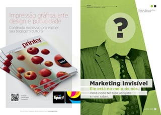 JOB 22 | 2013
Redação: Bianca da Silva
Layout: Sara Setter
Curta nossa fanpage: www.facebook.com/revistaprinter
Impressão gráfica, arte,
design e publicidade
Conteúdo exclusivo pra encher
sua bagagem cultural
Acesse a
edição #01
completa
31
Artigo
Marketing Invisível e a ética
 