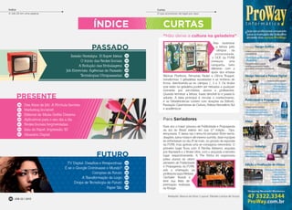 Curtas
CURTASÍNDICE
O que aconteceu de legal por aqui
Para seriadores
Esse ano a maior gincana de Publicidade e Propaganda
do sul do Brasil esteve em sua 11ª edição... Opa,
temporada. E dessa vez o tema foi seriados! Entre nerds,
dragões, salva-vidas e até mesmo zumbis, doze equipes
se enfrentaram no dia 25 de maio, no ginásio de esportes
da FURB, mas apenas uma se consagrou vencedora. O
primeiro lugar ficou com A Família Addams, seguida
por Baywatch e 2 Broke Girls, com o segundo e terceiro
lugar respectivamente. A The Rinha foi organizada
pelos alunos do oitavo
semestre de Publicidade
e Propaganda da FURB,
sob a orientação da
professora Ligia Melissa
Oechsler Brandt e
teve sua festa de
premiação realizada
na Rivage.
“Não deixe a cultura na geladeira”
Para Seriadores
Para incentivar
a leitura pelo
câmpus da
universidade,
o DCE da FURB
começou uma
campanha bem
diferente: com a
ajuda dos artistas
Telomar Florêncio, Fernando Pauler e Clóvis Truppel,
transformou 3 geladeiras sucateadas e as recheou de
livros, distribuindo-as no câmpus 1, 2 e 3. Os títulos
que estão na geladeira podem ser retirados a qualquer
momento por servidores, alunos e professores.
Quando terminar a leitura, basta devolvê-lo e passá-lo
adiante. A ideia principal é circular o conhecimento,
e as Geladeirotecas contam com doações da Edifurb,
Fundação Catarinense de Cultura, Editora Hemisfério Sul
e acadêmicos.
Redação: Bianca da Silva | Layout: Pâmela Larissa de Souza
3234 JOB 22 | 201304
Sessão Nostalgia: 10 Super Ideias
O Início das Redes Sociais
A Evolução das Embalagens
Job Entrevista: Agências do Passado
Tecnologias Ultrapassadas
PASSADO
Dez Anos de Job: A Fórmula Secreta
Marketing Invisível
Editorial de Moda Gothic Dreams
Aplicativos para o seu dia a dia
Redes Sociais Segmentadas
Saiu do Papel: Impressão 3D
Glossário Digital
PRESENTE
FUTURO
TV Digital: Desafios e Perspectivas
E se o Google Dominasse o Mundo?
Compras do Futuro
A Transformação do Logo
Drops de Tecnologia do Futuro
Paper Tab
12
15
18
20
23
Índice
A Job 22 em uma página
52
56
58
62
64
66
28
31
34
40
41
44
47
 