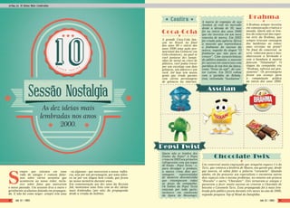 empre que estamos em uma
roda de amigos é comum falar-
mos sobre vários assuntos que
acontecem ao nosso redor, inclu-
sive sobre fatos que marcaram
o nosso passado. Um assunto leva a outro e
geralmente acabamos falando em propagan-
da. E não há como negar: sempre tem uma
- ou algumas - que marcaram a nossa infân-
cia, seja por um personagem, por uma músi-
ca ou por um slogan bem criado, que ficam
na nossa memória durante anos.
Em comemoração aos dez anos da Revista
Job, montamos uma lista com as dez ideias
mais lembradas (por nós) da propaganda
desde a virada do milênio.
A grande Coca-Cola lan-
çou no Brasil no final
dos anos 90 e início dos
anos 2000 uma ação pro-
mocional dos Geloucos (ou
Gelo-cósmicos), na qual se
você juntasse dez tampi-
nhas de metal ou cinco de
plástico, você podia trocar
por um envelope com dois
geloucos, um adesivo e um
card. Até hoje tem muita
gente que vende pacotes
com vários personagens
de geloucos na internet.
Quem não se lembra dos
limões da Pepsi? A Pepsi
criouem2002seuprimeiro
refrigerante com um toque
de limão - Pepsi Twist - e,
para divulgar o produto,
a marca criou dois per-
sonagens representados
de maneira descontraída
que estampavam todas
as peças da campanha.
Os limões da Pepsi Twist
estavam por toda parte,
inclusive em emoticons
da época do Messenger.
Um comercial muito engraçado que ninguém esquece é o do
Twix, que contava a história de Mauro, um garoto que, desde
que nasceu, só sabia falar a palavra “caramelo”. Quando
adulto, ele foi procurar um especialista e encontrou outros
dois rapazes com o mesmo problema, no entanto um gritava
“Biscoito” e outro, “Chocolate”. Eles tornaram-se amigos e
passaram a fazer muito sucesso ao criarem o Chocolate de
biscoito e Caramelo Twix. Essa propaganda foi a mais lem-
brada pelo público jovem durante três meses no ano de 2006,
segundo pesquisa Top of Mind do Datafolha.
A marca de esponjas de aço
Assolan já está no mercado
desde a década de 30, mas
foi no início dos anos 2000
que ela investiu em um novo
conceito de marca. Em 2002
foi criada pela agência África
a mascote que representava
o fenômeno do sucesso da
marca, seguido do slogan “O
fenômeno que não para de
crescer”. Com características
do público popular, a mascote
fez sucesso em comerciais com
paródias de top hits da época,
como “Festa no apê”, do can-
tor Latino. Em 2010 voltou
com a paródia de Rebola-
tion, intitulada “Assolation”.
A Brahma sempre investiu
em comunicação criativa e
ousada. Quem não se lem-
bra do comercial dos esper-
tos siris da Brahma, que
sempre tiravam vantagem
dos banhistas ao tomar
suas cervejas na praia?
No final do comercial, os
siris voltavam para o mar,
abaixavam a bermuda e
com o bumbum à mostra
falavam “Nãnãnãnã”. O
slogan da campanha era
“Brahma, refresca até pen-
samento”. Os personagens
foram um avanço para
a computação gráfica
no início dos anos 2000.
Job 22 | 2003 Job 22 | 2003
Artigo_As 10 Ideias Mais Lembradas
12 13
As dez ideias mais
lembradas nos anos
2000.
Sessão Nostalgia
Confira
10
S
Coca-Cola
Brahma
Chocolate Twix
Pepsi Twist
Assolan
 