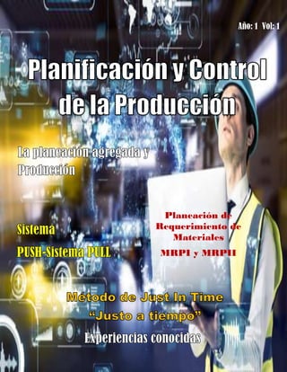 Planificación y Control de la Producción
Año 1. Vol. 1.
Año: 1 Vol: 1
Planeación de
Requerimiento de
Materiales
MRPI y MRPII
 