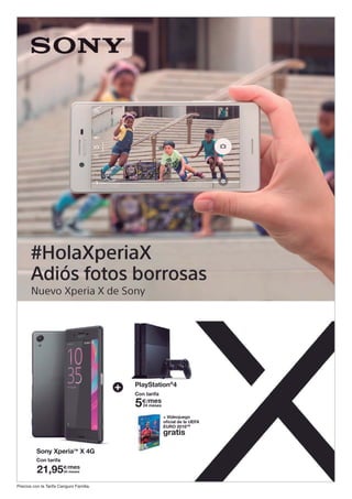 PlayStation®
4
+ Videojuego
oficial de la UEFA
EURO 2016TM
gratis
5€/mes
24 meses
Sony XperiaTM
X 4G
Con tarifa
Con tarifa
21,95€/mes
24 meses
Precios con la Tarifa Canguro Familia.
 
