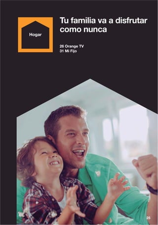 25
Tu familia va a disfrutar
como nunca
26 Orange TV
31 Mi Fijo
25
 