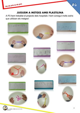 2
JUGUEM A METGES AMB PLASTILINA
A P3 hem treballat el projecte dels hospitals i hem conegut molts estris
que utilitzen els metges!
 
