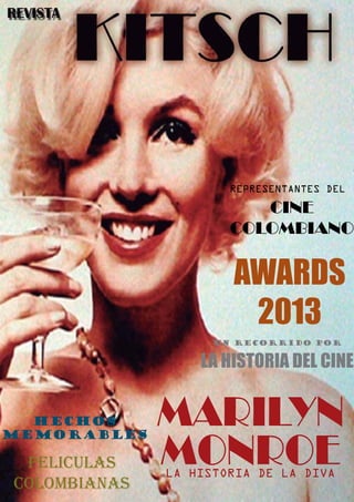 MARILYN
MONROELA HISTORIA DE LA DIVA
UN RECORRIDO POR
LA HISTORIA DEL CINE
HECHOS
MEMORABLES
AWARDS
2013
REPRESENTANTES DEL
CINE
COLOMBIANO
PELICULAS
COLOMBIANAS
 