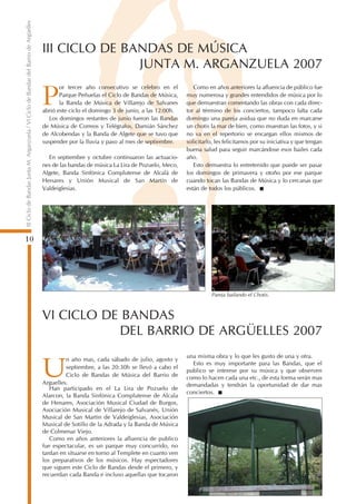 III Ciclo de Bandas Junta M. Arganzuela / VI Ciclo de Bandas del Barrio de Argüelles


                                                                                       III CICLO DE BANDAS DE MÚSICA
                                                                                                      JUNTA M. ARGANZUELA 2007
                                                                                              or tercer año consecutivo se celebro en el          Como en años anteriores la afluencia de público fue

                                                                                       P      Parque Peñuelas el Ciclo de Bandas de Música,
                                                                                              la Banda de Música de Villarejo de Salvanes
                                                                                       abrió este ciclo el domingo 3 de junio, a las 12:00h.
                                                                                                                                               muy numerosa y grandes entendidos de música por lo
                                                                                                                                               que demuestran comentando las obras con cada direc-
                                                                                                                                               tor al término de los conciertos, tampoco falta cada
                                                                                          Los domingos restantes de junio fueron las Bandas    domingo una pareja asidua que no duda en marcarse
                                                                                       de Música de Correos y Telégrafos, Damián Sánchez       un chotis la mar de bien, como muestran las fotos, y si
                                                                                       de Alcobendas y la Banda de Algete que se tuvo que      no va en el repertorio se encargan ellos mismos de
                                                                                       suspender por la lluvia y paso al mes de septiembre.    solicitarlo, les felicitamos por su iniciativa y que tengan
                                                                                                                                               buena salud para seguir marcándose esos bailes cada
                                                                                         En septiembre y octubre continuaron las actuacio-     año.
                                                                                       nes de las bandas de música La Lira de Pozuelo, Meco,      Esto demuestra lo entretenido que puede ser pasar
                                                                                       Algete, Banda Sinfónica Complutense de Alcalá de        los domingos de primavera y otoño por ese parque
                                                                                       Henares y Unión Musical de San Martín de                cuando tocan las Bandas de Música y lo cercanas que
                                                                                       Valdeiglesias.                                          están de todos los públicos.




10




                                                                                                                                                         Pareja bailando el Chotis.



                                                                                       VI CICLO DE BANDAS
                                                                                                  DEL BARRIO DE ARGÜELLES 2007
                                                                                                                                               una misma obra y lo que les gusto de una y otra.
                                                                                                n año mas, cada sábado de julio, agosto y

                                                                                       U        septiembre, a las 20:30h se llevó a cabo el
                                                                                                Ciclo de Bandas de Música del Barrio de
                                                                                       Arguelles.
                                                                                          Han participado en el La Lira de Pozuelo de
                                                                                                                                                 Esto es muy importante para las Bandas, que el
                                                                                                                                               publico se interese por su música y que observen
                                                                                                                                               como lo hacen cada una etc., de esta forma serán mas
                                                                                                                                               demandadas y tendrán la oportunidad de dar mas
                                                                                                                                               conciertos.
                                                                                       Alarcon, la Banda Sinfónica Complutense de Alcala
                                                                                       de Henares, Asociación Musical Ciudad de Burgos,
                                                                                       Asociación Musical de Villarejo de Salvanés, Unión
                                                                                       Musical de San Martin de Valdeiglesias, Asociación
                                                                                       Musical de Sotillo de la Adrada y la Banda de Música
                                                                                       de Colmenar Viejo.
                                                                                          Como en años anteriores la afluencia de publico
                                                                                       fue espectacular, es un parque muy concurrido, no
                                                                                       tardan en situarse en torno al Templete en cuanto ven
                                                                                       los preparativos de los músicos. Hay espectadores
                                                                                       que siguen este Ciclo de Bandas desde el primero, y
                                                                                       recuerdan cada Banda e incluso aquellas que tocaron
 