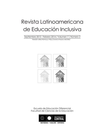 Revista Latinoamericana
de Educación Inclusiva
Septiembre 2013 - Febrero 2014 / Volumen 7 / Número 2
Escuela de Educación Diferencial
Facultad de Ciencias de la Educación
Versión electrónica: http://www.rinace.net/rlei/
 