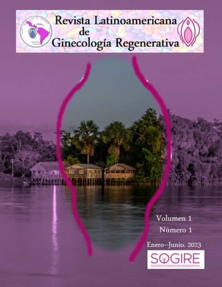 Revista Latinoamericana de Ginecología Regenerativa
Barquisimeto, Venezuela. 2023. Volumen 1. Número 1.
1
 