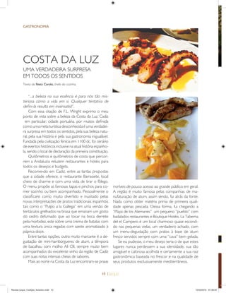 10 |
COSTA DA LUZ
UMA VERDADEIRA SURPRESA
EM TODOS OS SENTIDOS
“...a beleza na sua essência é para nós tão mis-
teriosa como a vida em si. Qualquer tentativa de
deﬁni-la resulta em insensatez”.
Com essa citação de F.L. Wright exprimo o meu
ponto de vista sobre a beleza da Costa da Luz. Cadiz
em particular, cidade portuária, por muitos deﬁnida
como uma meta turística desconhecida é uma verdadei-
ra surpresa em todos os sentidos, pela sua beleza natu-
ral, pela sua história e pela sua gastronomia inigualável.
Fundada pela civilização fenícia em 1100 dc. foi cenário
de eventos históricos inclusive na atual história espanho-
la, sendo o local de declaração da primeira constituição.
Quilômetros e quilômetros de costa que percor-
rem a Andaluzia reluzem restaurantes e hotéis para
todos os desejos e budgets.
Recomendo em Cadiz, entre as tantas propostas
que a cidade oferece, o restaurante Barrasiete, local
cheio de charme e com uma vista de tirar o fôlego.
O menu propõe as famosas tapas e pinchos para co-
mer sozinho ou bem acompanhado. Pessoalmente o
classiﬁcarei como muito divertido e inusitado pelas
novas interpretações de pratos tradicionais espanhóis
tais como o “Pulpo a la Gallega” em uma versão de
tentáculos grelhados na brasa que emanam um gosto
do cedro defumado que ao tocar na boca derrete
pela morbidez, este sobre uma crema de batatas com
uma textura única regadas com azeite aromatizado à
páprica doce.
Entre tantas opções, outra muito marcante é a de-
gustação de mini-hambúrgueres de atum, a têmpora
de bacalhau com molho Ali Oli, sempre muito bem
acompanhados do excelente vinho da região de Cadiz
com suas notas intensas cheias de sabores.
Mais ao norte na Costa da Luz encontram-se praias
incríveis de pouco acesso ao grande público em geral.
A região é muito famosa pelas companhias de ma-
nufaturação de atum, assim sendo, fui atrás da fonte.
Nada como obter matéria prima de primeira quali-
dade apenas pescada. Dessa forma, fui chegando a
“Playa de los Alemanes” um pequeno “pueblo” com
badalados restaurantes e Boutique Hotéis. La Taberna
del el Campero é um local charmoso quase escondi-
do nas pequenas vielas, um verdadeiro achado, com
um menu-degustação com pratos à base de atum
fresco servidos sempre com uma “cava” bem gelada.
Se eu pudesse, o meu desejo seria o de que estes
lugares nunca perdessem a sua identidade, sua tão
amigável e calorosa acolhida e certamente a sua raiz
gastronômica baseada no frescor e na qualidade de
seus produtos exclusivamente mediterrâneos.
Texto de Neto Carolo, chefe de cozinha.
GASTRONOMIA
Revista Leque_3 edição_fevereiro.indd 10Revista Leque_3 edição_fevereiro.indd 10 12/03/2015 07:38:0412/03/2015 07:38:04
 