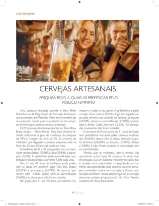 14 |
GASTRONOMIA
Uma pesquisa realizada durante o Slow Brew
Brasil-Festival & Degustação de Cervejas Artesanais,
que aconteceu em Ribeirão Preto em novembro do
ano passado, revela quais as preferências do univer-
so feminino que aprecia cervejas artesanais.
4.329 pessoas estiveram presentes no Slow Brew
Brasil, sendo 1.198 mulheres. Para este universo fe-
chado utilizou-se o grau de conﬁança da pesquisa
de 99% e margem de erro de 3%. O universo de
mulheres que degustam cervejas artesanais está na
faixa dos 20 aos 50 anos de idade ou mais.
As mulheres de 21 a 30 anos gostam, em sua maio-
ria de cervejas âmbar (29,90%), clara (29,90%) e alaran-
jada (12,4%). A preferência pelas avermelhadas, aco-
breadas e escuras chega a somente 9,30% cada uma.
Dos 31 aos 40 anos, as mulheres ainda prefe-
rem as claras em primeiro lugar (36,13%), âmbar
(20,65%) e acobreadas (16,78%). As escuras apa-
recem com 16,78%, depois vêm as avermelhadas
(9,66%) e as alaranjadas não foram votadas.
No grupo dos 41 aos 50 anos, as mulheres co-
CERVEJAS ARTESANAIS
PESQUISA REVELA QUAIS AS PREFERIDAS PELO
PÚBLICO FEMININO
meçam a mudar o seu gosto. A preferência é pelas
cervejas claras ainda (34,12%), logo em seguida sur-
ge, pela primeira vez subindo no ranking, as escuras
(24,40%), depois as avermelhadas (17,08%), acobre-
adas e âmbar (cada uma com 12,20%). As alaranja-
das novamente não foram votadas.
O universo feminino acima de 51 anos de idade,
tem preferência marcante pelas cervejas acobrea-
das (42,80%), depois vêm as claras, sempre no gos-
to feminino (28,60%), as escuras (17,80%), âmbar
(10,80%) e não foram votadas as alaranjadas nem
as avermelhadas.
“Vemos que as mulheres, com o tempo, vão
apreciando outros tipos de cervejas, às vezes mais
encorpadas, ou com sabores mais diferenciados. Isso
é também uma maturidade na degustação: as mu-
lheres vão aprendendo mais sobre o universo cerve-
jeiro, entendem sobre harmonização e ﬁcam curio-
sas para conhecer novos sabores que só as cervejas
artesanais podem proporcionar”, diz Katia Pereira,
curadora do Slow Brew Brasil.
Revista Leque_3 edição_fevereiro.indd 14Revista Leque_3 edição_fevereiro.indd 14 12/03/2015 07:38:1512/03/2015 07:38:15
 