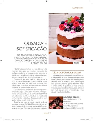| 15
Não há festa sem bolo e por isso, falar de bolo
é sempre bom, pois nos remete a momentos de
confraternização. Lá na renascença, por exemplo, o
bolo já era a atração principal de luxuosos banque-
tes, principalmente, em termos de decoração.
Passados séculos, essa tradição continua, mas a
todo momento inovações surgem, como é de se
esperar. Hoje, além dos tradicionais bolos de cho-
colate, frutas e castanhas, encontramos uma exótica
variedade de novos sabores e visuais.
É o que explica o empresário do ramo e proprie-
tário da Boutique Delícia, Eder Masalskas. “Principal-
mente em casamentos, o já conhecido Red Velvet
tem sido muito pedido. A novidade na receita está
em harmonizar e acentuar chocolates nobres com
azeites extravirgens”, revela ele.
Outro famoso entre as noivas, e que é tendência
para festas em geral, é o Naked Cake, que não leva co-
bertura nas laterais, de forma que suas camadas ﬁcam to-
talmente expostas. É um bolo exuberante por natureza.
OUSADIA E
SOFISTICAÇÃO
DA TRADIÇÃO À INOVAÇÃO,
NOVAS RECEITAS SÃO CRIADAS,
DANDO ORIGEM A DELICIOSOS
E BELOS BOLOS
BOUTIQUE DEL¸CIA
Rua João Penteado, 1120
Boulevard
16.3011.5568 I 98805.5178
fb.com/boutiquedelicia
boutiquedelicia@yahoo.com.br
Naked Cake
GASTRONOMIA
Foto:Divulgação/meramenteilustrativa
Escolhido o bolo, seja ele tradicional ou inovador,
e independente do sabor, é importante certiﬁcar-se
sobre o frescor e a qualidade das matérias primas
utilizadas. “Nós, da Boutique Delícia prezamos por
essa qualidade utilizando apenas chocolates belgas
e suíços, farinha de qualidade, levando leveza às
massas e utilizando recheios frescos, bases italianas e
claro muita técnica e amor, o nosso principal e mais
elevado ingrediente”, diz Eder.
DICA DA BOUTIQUE DELÍCIA
Revista Leque_3 edição_fevereiro.indd 15Revista Leque_3 edição_fevereiro.indd 15 12/03/2015 07:38:1512/03/2015 07:38:15
 