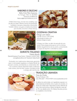18 |
PROJETO GOURMET
SORVETE ITALIANO
Gelato Borelli
RibeirãoShopping I Fiusa Center | Delivery: (16)3237-5007
www.gelatoborelli.com.br I facebook: Gelato Borelli
Produzidos com matéria-prima selecionada, garantindo
sabor e cremosidade inigualáveis, os Gelatos Borelli não
possuem corantes, aromatizantes ou conservantes. Den-
tre os diversos sabores disponíveis estão os deliciosos
limão siciliano, doce de leite, cookies, chocolate ao leite
e amargo, além da linha diet.
COZINHA CRIATIVA
Design com Sabor
(16) 981121615 I 991753940
www.designcomsabor.com
facebook: designcomsabor
A Design com Sabor vai além da execução de uma
receita. Nossa equipe preocupa-se com os mínimos
detalhes da gastronomia de seu evento, acrescentando
um toque de requinte e criatividade ao sabor.
TRADIÇ‹O LIBANESA
Casa do Árabe
Rua do Professor, 433
(16) 3442-2667 I 98124-4704 I www.casadoarabe.com.br
As delícias da cozinha árabe, com ingredientes especiais e re-
ceitas tradicionais de família, como o quibe com snoubar, um
pinole que confere sabor indescritível ao prato. Diferente de
tudo o que você já provou. Aberto de segunda a sexta até
às 19h e aos sábados até às 14h. Delivery de pratos prontos
ou congelados e encomendas.
SABORES E DEL¸CIAS
Bella Città Pães Especiais
Av. Portugal, 1760 | 16. 36239403
facebook.com/BellaCitta
Bellacitta@emporiobellacitta.com.br
A Bella Città é hoje, uma das mais completas casas
de pães da cidade. Oferece serviços de paniﬁcação,
confeitaria, mercearia, restaurante e lanchonete.
Também oferece uma gama completa de produtos
para reuniões, encontros e festas diversas.
Revista Leque_3 edição_fevereiro.indd 18Revista Leque_3 edição_fevereiro.indd 18 12/03/2015 07:38:2012/03/2015 07:38:20
 