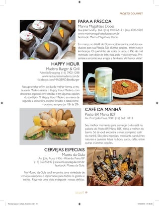 | 19
CERVEJAS ESPECIAIS
Museu da Gula
Av. João Fiusa, 1436 - Ribeirão Preto/SP
(16) 3602.5640 | www.museudagula.com.br
facebook: Museu da Gula.
No Museu da Gula você encontra uma variedade de
cervejas nacionais e importadas para todos os gostos e
estilos. Faça-nos uma visita e deguste nossas delícias.
PROJETO GOURMET
PARA A P˘SCOA
Marina Magalhães Doces
Rua João Godoy, 466 I (16) 3969-6612 I (16) 3043-5969
www.marinamagalhaesdoces.com.br
facebook: Marina Magalhaes Doces
Em março, no Ateliê de Doces você encontra produtos ex-
clusivos para sua Páscoa. São diversas opções, entre ovos e
lembranças. O queridinho de todos os anos, o Pão de mel
recheado com doce de leite, esta ainda mais charmoso. Pre-
senteie e encante seus amigos e familiares. Venha nos visitar!
HAPPY HOUR
Madero Burger & Grill
RibeirãoShopping. (16) 3902-1288
www.restaurantemadero.com.br
facebook.com/MADERO.BestBurger
Para aproveitar o ﬁm do dia da melhor forma, o res-
taurante Madero realiza o Happy Hour Madero, com
descontos especiais em bebidas e em algumas opções
do cardápio. O Happy Hour Madero acontece de
segunda a sexta-feira, exceto feriados e datas come-
morativas, sempre das 18h às 20h.
CAFÉ DA MANH‹
Posto BR Mania B2F
Av. Prof. João Fiusa, 900 I (16) 3621.4818
Seu melhor momento para começar o dia está na
padaria do Posto BR Mania B2F, eleita a melhor do
bairro. Só lá você encontra o mais completo café
da manhã. São pães especiais, croissants, sanduíches
naturais e quentes feitos na hora, sucos, cafés, entre
outras inúmeras opções.
Revista Leque_3 edição_fevereiro.indd 19Revista Leque_3 edição_fevereiro.indd 19 12/03/2015 07:38:2212/03/2015 07:38:22
 