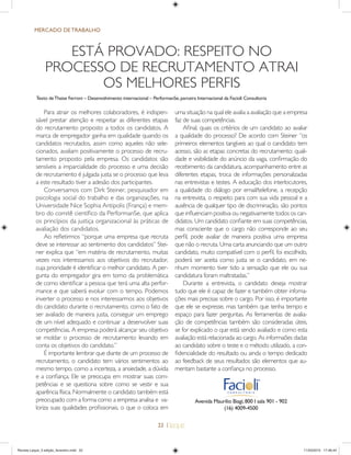 22 |
Para atrair os melhores colaboradores, é indispen-
sável prestar atenção e respeitar as diferentes etapas
do recrutamento proposto a todos os candidatos. A
marca de empregador ganha em qualidade quando os
candidatos recrutados, assim como aqueles não sele-
cionados, avaliam positivamente o processo de recru-
tamento proposto pela empresa. Os candidatos são
sensíveis a imparcialidade do processo e uma decisão
de recrutamento é julgada justa se o processo que leva
a este resultado tiver a adesão dos participantes.
Conversamos com Dirk Steiner, pesquisador em
psicologia social do trabalho e das organizações, na
Universidade Nice Sophia Antipolis (França) e mem-
bro do comitê cientíﬁco da PerformanSe, que aplica
os princípios da justiça organizacional às práticas de
avaliação dos candidatos.
Ao reﬂetirmos “porque uma empresa que recruta
deve se interessar ao sentimento dos candidatos” Stei-
ner explica que “em matéria de recrutamento, muitas
vezes nos interessamos aos objetivos do recrutador,
cuja prioridade é identiﬁcar o melhor candidato. A per-
gunta do empregador gira em torno da problemática
de como identiﬁcar a pessoa que terá uma alta perfor-
mance e que saberá evoluir com o tempo. Podemos
inverter o processo e nos interessarmos aos objetivos
do candidato durante o recrutamento, como o fato de
ser avaliado de maneira justa, conseguir um emprego
de um nível adequado e continuar a desenvolver suas
competências. A empresa poderá alcançar seu objetivo
se moldar o processo de recrutamento levando em
conta os objetivos do candidato.”
É importante lembrar que diante de um processo de
recrutamento, o candidato tem vários sentimentos ao
mesmo tempo, como a incerteza, a ansiedade, a dúvida
e a conﬁança. Ele se preocupa em mostrar suas com-
petências e se questiona sobre como se vestir e sua
aparência física. Normalmente o candidato também está
preocupado com a forma como a empresa analisa e va-
loriza suas qualidades proﬁssionais, o que o coloca em
ESTÁ PROVADO: RESPEITO NO
PROCESSO DE RECRUTAMENTO ATRAI
OS MELHORES PERFIS
uma situação na qual ele avalia a avaliação que a empresa
faz de suas competências.
Aﬁnal, quais os critérios de um candidato ao avaliar
a qualidade do processo? De acordo com Steiner “os
primeiros elementos tangíveis ao qual o candidato tem
acesso, são as etapas concretas do recrutamento: quali-
dade e visibilidade do anúncio da vaga, conﬁrmação do
recebimento da candidatura, acompanhamento entre as
diferentes etapas, troca de informações personalizadas
nas entrevistas e testes. A educação dos interlocutores,
a qualidade do diálogo por email/telefone, a recepção
na entrevista, o respeito para com sua vida pessoal e a
ausência de qualquer tipo de discriminação, são pontos
que inﬂuenciam positiva ou negativamente todos os can-
didatos. Um candidato conﬁante em suas competências,
mas consciente que o cargo não corresponde ao seu
perﬁl, pode avaliar de maneira positiva uma empresa
que não o recruta. Uma carta anunciando que um outro
candidato, muito compatível com o perﬁl, foi escolhido,
poderá ser aceita como justa se o candidato, em ne-
nhum momento tiver tido a sensação que ele ou sua
candidatura foram maltratadas.”
Durante a entrevista, o candidato deseja mostrar
tudo que ele é capaz de fazer e também obter infoma-
ções mais precisas sobre o cargo. Por isso, é importante
que ele se expresse, mas também que tenha tempo e
espaço para fazer perguntas. As ferramentas de avalia-
ção de competências também são consideradas úteis,
se for explicado o que está sendo avaliado e como esta
avaliação está relacionada ao cargo. As informaões dadas
ao candidato sobre o teste e o método utilizado, a con-
ﬁdencialidade do resultado ou ainda o tempo dedicado
ao feedback de seus resultados são elementos que au-
mentam bastante a conﬁança no processo.
MERCADO DE TRABALHO
Texto deThaise Ferroni Desenvolvimento internacional PerformanSe,parceira Internacional da Facioli Consultoria
Avenida Maurílio Biagi,800 I sala 901 - 902
(16) 4009-4500
Revista Leque_3 edição_fevereiro.indd 22Revista Leque_3 edição_fevereiro.indd 22 11/03/2015 17:46:4411/03/2015 17:46:44
 
