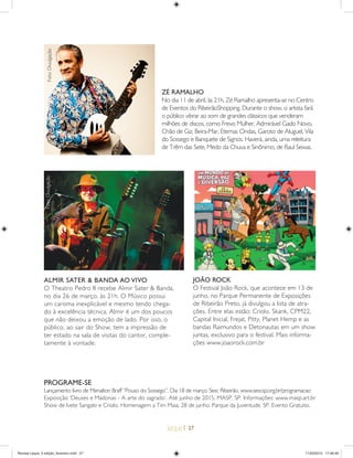 | 27
PROGRAME-SE
Lançamento livro de Menalton Braff “Pouso do Sossego”. Dia 18 de março. Sesc Ribeirão. www.sescsp.org.br/programacao
Exposição ‘Deuses e Madonas - A arte do sagrado’. Até junho de 2015. MASP, SP. Informações: www.masp.art.br
Show de Ivete Sangalo e Criolo. Homenagem a Tim Maia. 28 de junho. Parque da Juventude, SP. Evento Gratuito.
JO‹O ROCK
O Festival João Rock, que acontece em 13 de
junho, no Parque Permanente de Exposições
de Ribeirão Preto, já divulgou a lista de atra-
ções. Entre elas estão: Criolo, Skank, CPM22,
Capital Inicial, Frejat, Pitty, Planet Hemp e as
bandas Raimundos e Detonautas em um show
juntas, exclusivo para o festival. Mais informa-
ções www.joaorock.com.br
ALMIR SATER & BANDA AO VIVO
O Theatro Pedro II recebe Almir Sater & Banda,
no dia 26 de março, às 21h. O Músico possui
um carisma inexplicável e mesmo tendo chega-
do à excelência técnica, Almir é um dos poucos
que não deixou a emoção de lado. Por isso, o
público, ao sair do Show, tem a impressão de
ter estado na sala de visitas do cantor, comple-
tamente à vontade.
Foto:Divulgação
ZÉ RAMALHO
No dia 11 de abril, às 21h, Zé Ramalho apresenta-se no Centro
de Eventos do RibeirãoShopping. Durante o show, o artista fará
o público vibrar ao som de grandes clássicos que venderam
milhões de discos, como Frevo Mulher, Admirável Gado Novo,
Chão de Giz, Beira-Mar, Eternas Ondas, Garoto de Aluguel, Vila
do Sossego e Banquete de Signos. Haverá, ainda, uma releitura
de Trêm das Sete, Medo da Chuva e Sinônimo, de Raul Seixas.
Foto:Divulgação
Revista Leque_3 edição_fevereiro.indd 27Revista Leque_3 edição_fevereiro.indd 27 11/03/2015 17:46:4911/03/2015 17:46:49
 