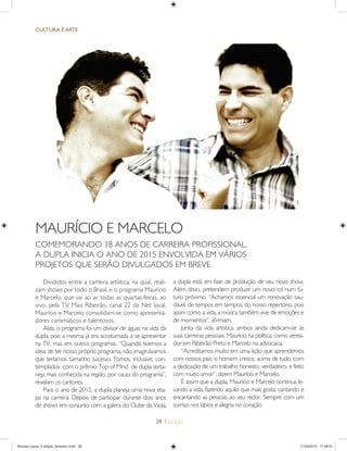 28 |
CULTURA E ARTE
MAURÍCIO E MARCELO
COMEMORANDO 18 ANOS DE CARREIRA PROFISSIONAL,
A DUPLA INICIA O ANO DE 2015 ENVOLVIDA EM VÁRIOS
PROJETOS QUE SERÃO DIVULGADOS EM BREVE
Divididos entre a carreira artística, na qual, reali-
zam shows por todo o Brasil, e o programa Maurício
e Marcelo, que vai ao ar todas as quartas-feiras, ao
vivo, pela TV Mais Ribeirão, canal 22 da Net local,
Maurício e Marcelo consolidam-se como apresenta-
dores carismáticos e talentosos.
Aliás, o programa foi um divisor de águas na vida da
dupla, pois a mesma já era acostumada a se apresentar
na TV, mas em outros programas. “Quando tivemos a
ideia de ter nosso próprio programa, não imaginávamos
que teríamos tamanho sucesso. Fomos, inclusive, con-
templados com o prêmio Top of Mind de dupla serta-
neja mais conhecida na região, por causa do programa”,
revelam os cantores.
Para o ano de 2015, a dupla planeja uma nova eta-
pa na carreira. Depois de participar durante dois anos
de shows em conjunto com a galera do Clube da Viola,
a dupla está em fase de produção de seu novo show.
Além disso, pretendem produzir um novo cd num fu-
turo próximo. “Achamos essencial um renovação sau-
dável, de tempos em tempos, do nosso repertório, pois
assim como a vida, a música também vive de emoções e
de momentos”, aﬁrmam.
Junto da vida artística, ambos ainda dedicam-se às
suas carreiras pessoais. Maurício na política, como verea-
dor em Ribeirão Preto e Marcelo na advocacia.
“Acreditamos muito em uma lição que aprendemos
com nossos pais: o homem cresce, acima de tudo, com
a dedicação de um trabalho honesto, verdadeiro, e feito
com muito amor”, dizem Maurício e Marcelo.
É assim que a dupla, Maurício e Marcelo continua le-
vando a vida, fazendo aquilo que mais gosta, cantando e
encantando as pessoas ao seu redor. Sempre com um
sorriso nos lábios e alegria no coração.
Revista Leque_3 edição_fevereiro.indd 28Revista Leque_3 edição_fevereiro.indd 28 11/03/2015 17:46:5111/03/2015 17:46:51
 