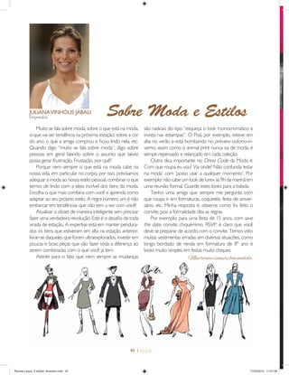 40 |
Muito se fala sobre moda, sobre o que está na moda,
o que vai ser tendência na próxima estação, sobre a cor
do ano, o que a amiga comprou e ﬁcou lindo nela, etc.
Quando digo “muito se fala sobre moda”, digo sobre
pessoas em geral falando sobre o assunto que talvez
possa gerar frustração. Frustação, por quê?
Porque nem sempre o que está na moda cabe na
nossa vida, em particular no corpo, por isso, precisamos
adequar a moda ao nosso estilo pessoal, combinar o que
temos de lindo com a ideia incrível dos itens da moda.
Escolha o que mais combina com você e aprenda como
adaptar ao seu próprio estilo. A regra número um é não
embarcar em tendências que não tem a ver com você!
Atualizar o closet de maneira inteligente sem precisar
fazer uma verdadeira revolução. Este é o desaﬁo de toda
virada de estação. A expertise está em manter pendura-
dos os itens que estiveram em alta na estação anterior,
livrar-se daqueles que foram ultraexplorados, investir em
poucas e boas peças que vão fazer toda a diferença ao
serem combinadas com o que você já tem.
Atente para o fato que nem sempre as mudanças
Sobre Moda e EstilosJULIANAVINHŁLIS J˘BALI
Empresária
são radicais do tipo “esqueça o look monocromático e
invista nas estampas”. O Poá, por exemplo, esteve em
alta no verão e está bombando no preview outono-in-
verno, assim como o animal print nunca sai de moda, é
sempe repensado e relançado em cada coleção.
Outra dica importante no Dress Code da Moda é:
Com que roupa eu vou? Vai onde? Não confunda ‘estar
na moda’ com ‘posso usar a qualquer momento’. Por
exemplo: não cabe um look de lurex às 9h da manhã em
uma reunião formal. Guarde estes looks para a balada.
Tenho uma amiga que sempre me pergunta com
que roupa ir em formaturas, coquetéis, festa de aniver-
sário, etc. Minha resposta é: observe como foi feito o
convite, pois a formalidade dita as regras.
Por exemplo: para uma festa de 15 anos, com save
the date, convite chiquérrimo, RSVP, é claro que você
deve se preparar de acordo com o convite. Temos visto
muitas vestimentas erradas em diversas situacões, como
longo bordado de renda em formatura de 8º ano e
looks muito simples em festas muito chiques.
Meiotermoésempreboamedida.
Revista Leque_3 edição_fevereiro.indd 40Revista Leque_3 edição_fevereiro.indd 40 11/03/2015 17:47:0811/03/2015 17:47:08
 