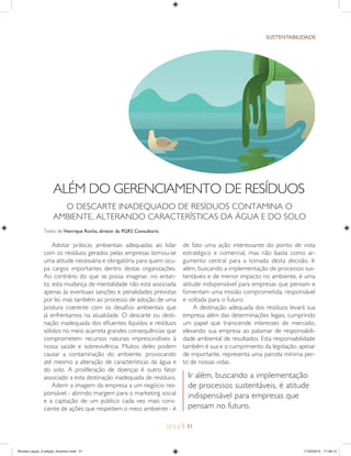 | 51
SUSTENTABILIDADE
ALÉM DO GERENCIAMENTO DE RESÍDUOS
O DESCARTE INADEQUADO DE RESÍDUOS CONTAMINA O
AMBIENTE, ALTERANDO CARACTERÍSTICAS DA ÁGUA E DO SOLO
Adotar práticas ambientais adequadas ao lidar
com os resíduos gerados pelas empresas tornou-se
uma atitude necessária e obrigatória para quem ocu-
pa cargos importantes dentro destas organizações.
Ao contrário do que se possa imaginar, no entan-
to, esta mudança de mentalidade não está associada
apenas às eventuais sanções e penalidades previstas
por lei, mas também ao processo de adoção de uma
postura coerente com os desaﬁos ambientais que
já enfrentamos na atualidade. O descarte ou desti-
nação inadequada dos eﬂuentes líquidos e resíduos
sólidos no meio acarreta grandes consequências que
comprometem recursos naturais imprescindíveis à
nossa saúde e sobrevivência. Muitos deles podem
causar a contaminação do ambiente, provocando
até mesmo a alteração de características da água e
do solo. A proliferação de doenças é outro fator
associado a esta destinação inadequada de resíduos.
Aderir a imagem da empresa a um negócio res-
ponsável - abrindo margem para o marketing social
e a captação de um público cada vez mais cons-
ciente de ações que respeitem o meio ambiente - é
de fato uma ação interessante do ponto de vista
estratégico e comercial, mas não basta como ar-
gumento central para a tomada desta decisão. Ir
além, buscando a implementação de processos sus-
tentáveis e de menor impacto no ambiente, é uma
atitude indispensável para empresas que pensam e
fomentam uma missão comprometida, responsável
e voltada para o futuro.
A destinação adequada dos resíduos levará sua
empresa além das determinações legais, cumprindo
um papel que transcende interesses de mercado,
elevando sua empresa ao patamar de responsabili-
dade ambiental de resultados. Esta responsabilidade
também é sua e o cumprimento da legislação, apesar
de importante, representa uma parcela mínima per-
to de nossas vidas.
Texto de Henrique Rocha, diretor da PGRS Consultoria
Ir além, buscando a implementação
de processos sustentáveis, é atitude
indispensável para empresas que
pensam no futuro.
Revista Leque_3 edição_fevereiro.indd 51Revista Leque_3 edição_fevereiro.indd 51 11/03/2015 17:49:1311/03/2015 17:49:13
 