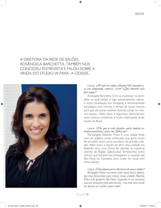 | 59
BELEZA
Leque: A rede de salões Studio W concentra-
se em shoppings centers, certo? Que conceito esse
foco segue?
Rosângela Barchetta: Com as mudanças na socie-
dade na qual tempo é algo extremamente valioso,
a nosso localização em Shopping é extremamente
estratégica, pois otimiza o tempo de nosso clientes
para que ele possa resolver diversas coisas no mes-
mo espaço. Além disso, a segurança oferecida por
esses centros comerciais é muito importante atual-
mente no Brasil.
Leque: Por que a rede decidiu, entre tantas ci-
dades paulistas, estar em Ribeirão?
Ronsângela: Ribeirão Preto é uma cidade linda,
com um público muito soﬁsticado que gosta muito
de se cuidar, assim como acontece nas grandes cida-
des. Além disso, a opção de abrir uma unidade em
Ribeirão seria uma forma de atender as inúmeras
clientes da Região (Jaboticabal, Sertãozinho, entre
outras) que sempre nos prestigiaram e viajavam até
São Paulo ou Campinas para cuidar do visual com
nossa equipe.
Leque: E há planos para abertura de mais salões?
Rosângela: Nesse momento, todo nosso foco e dedica-
ção está direcionado para nossas novas unidade: Ribeirão
Preto e JK Iguatemi São Paulo. Expansão é um processo
que por enquanto está adormecido, mas esse sono pode
ser apenas um cochilo, quem sabe?
A DIRETORA DA REDE DE SALÕES,
ROSÂNGELA BARCHETTA, TAMBÉM NOS
CONCEDEU ENTREVISTA E FALOU SOBRE A
VINDA DO STUDIO W PARA A CIDADE.
Revista Leque_3 edição_fevereiro.indd 59Revista Leque_3 edição_fevereiro.indd 59 11/03/2015 17:49:2211/03/2015 17:49:22
 
