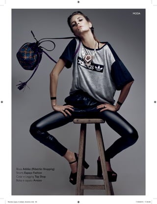| 65
Casaqueto: Pop Up Store I Shopping Iguatemi
Bolsa: Capodarte I Shopping Iguatemi
Saia: Full Store
MODA
Blusa Adidas (Ribeirão Shopping)
Shorts Espaço Fashion
Colar e Legging Top Shop
Bolsa e sapato Arezzo
Revista Leque_3 edição_fevereiro.indd 65Revista Leque_3 edição_fevereiro.indd 65 11/03/2015 17:49:4611/03/2015 17:49:46
 