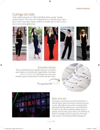 | 71
MARINA REZENDE
Curinga do mês
Toda mulher precisa de um LBD (Little Black Dress), aquele “vestido
pretinho básico”. Mas outro item indispensável é o macacão preto. Vale a
pena investir nesta peça chique, moderna e versátil, que vai bem no dia a
dia ou num evento glamouroso.
Acessório Desejo
Está na moda tênis branco, daqueles que sujam no primeiro
passo. Agora, na contramão dos megacoloridos, meu desejo
é um New Balance 996 todo branco, em couro, para
ocasiões casuais nas quais tênis (e conforto) são bem-vindos.ndos.
Mais uma vez
Com pouco mais de dois anos de funcionamento, o
club Sky Room está concorrendo novamente para ser
um dos 100 melhores do mundo. A votação é feita
pela revista DJ Mag, referência em música eletrônica.
Em 2014, a casa noturna ribeirão-pretana ocupou a
posição 39 do mundo e ﬁcou entre as 10 melhores do
Brasil. O resultado de 2015 sai este mês. Para votar,
basta acessar o link http://top100clubs.djmag.com/
Branquiiiiiiiinho!!!!!Branquiiiiiiiinho!!!!!
Revista Leque_3 edição_fevereiro.indd 71Revista Leque_3 edição_fevereiro.indd 71 11/03/2015 17:49:5911/03/2015 17:49:59
 