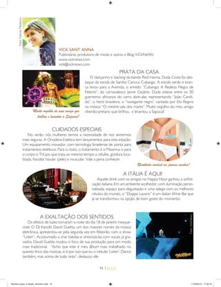 74 |
CUIDADOS ESPECIAIS
No verão, nós mulheres temos a necessidade de nos sentirmos
mais seguras. A Onodera Estética tem lançamentos para esta estação.
Um equipamento inovador, com tecnologia Israelense de ponta para
tratamentos estéticos. Para o rosto, o tratamento é o Maximus e para
o corpo o TriLipo que trata ao mesmo tempo a celulite, gordura loca-
lizada, ﬂacidez tissular (pele) e muscular. Vale a pena conhecer.
PRATA DA CASA
O dançarino e backing da banda Rod Hanna, Duda Costa foi des-
taque da escola de Samba Carioca Cubango. A escola verde e bran-
ca levou para a Avenida, o enredo “Cubango: A Realeza Negra de
Niterói”, do carnavalesco Jaime Cezário. Duda esteve entre os 20
guerreiros africanos do carro abre-alas representando “João Candi-
do”, o herói brasileiro, o “navegante negro” cantado por Eliz Regina
na música “O mestre-sala dos mares”. Muito orgulho do meu amigo
ribeirão-pretano que brilhou e levantou a Sapucaí!
A EXALTAÇÃO DOS SENTIDOS
Os efeitos de luzes tornaram a noite do dia 18 de janeiro inesque-
cível. O DJ francês David Guetta, um dos maiores nomes da música
eletrônica, apresentou-se pela segunda vez em Ribeirão, com o show
“Listen”. Acostumado a criar batidas e sintonizá-las com vocais já gra-
vados, David Guetta mudou o foco de sua produção para um modo
mais tradicional. “Acho que este é meu álbum mais trabalhado no
quesito lírico das músicas, e é por isso que eu o intitulei ‘Listen’. Dance
também, mas acima de tudo sinta”, destacou ele.
Foto:FabiolaMedeiros
VICK SANT´ANNA
Publicitária, produtora de moda e assina o Blog ViCkNeWs
www.vicknews.com
vick@vicknews.com
Foto:VickNews
A ITÁLIA É AQUI!
Aquele drink com os amigos no Happy Hour ganhou a soﬁsti-
cação italiana. Em um ambiente acolhedor, com iluminação perso-
nalizada, espaço para degustação e uma adega com os melhores
rótulos do mundo, o “Doppo Lavoro” é um Italian Wine Bar que
já se transformou na opção de bom gosto do momento.
Muito orgulho do meu amigo que
brilhou e levantou a Sapucaí!
Resultado incrível em poucas sessões!
Revista Leque_3 edição_fevereiro.indd 74Revista Leque_3 edição_fevereiro.indd 74 11/03/2015 17:50:1011/03/2015 17:50:10
 
