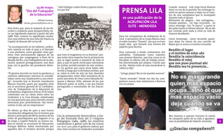 PRENSA LILA
                             23 de mayo.            “sólo trabajan cuatro horas y quince minu-                                                  Cuando arrancó este viaje hacia Buenos
                                                    tos por día”.                                                                               Aires no era de la partida. Sin embargo in-
                     “Día del Trabajador                                                                                                        sistió en querer ayunar y viajó con el nom-
                        de la Educación”                                                                                                        bre de una compañera que lo acompañó
                                                                                                      es una publicación de la                  durante todo el ayuno.
                                 Alfredo Ginevra                                                                                                Rebosante de alegría… risa contagiosa….
                   alfredo_ginevra63@yahoo.com.ar                                                        AGRUPACIÓN LILA                        mirada positiva…. Un tipo ocurrente… Su

    Esta fecha que, para la mayoría de los do-
                                                                                                         SUTE - MENDOZA                         único enemigo fue “la parca”. a quien le
                                                                                                                                                dio pelea hasta el último aliento. No se dio
    centes y celadores pasa desapercibida, tie-                                                                                                 por vencido ante nada y vivió su vida de
    ne un significado especial a partir del año                                                                                                 manera desafiante.
    1988. Para conocer su significado reseña-                                                      Para los compañeros de militancia de la
    mos una síntesis de una nota del Diario La                                                     LILA y ayunantes de la Carpa Blanca nace     Como homenaje, como recuerdo, quere-
    Capital de Rosario del 17/05/08.                                                               el sobre nombre “Tweety” por que no tuvo     mos dejar los versos de una canción de
    	                                                                                              mejor idea que llevarse una remera del       Maná que lo acerca a nuestro recuerdo:
    “La recomposición en los haberes, unifica-                                                     pajarito para dormir.
    ción salarial en todo el país y el llamado                                                                                                  Bendito el lugar
    a una paritaria, como gozaban otros gre-                                                       Para conocerlo a fondo contaremos dos
    mios, eran precisamente algunas de las          que tuvo el magisterio en su historia”, por-   anécdotas. Trabajando como maestro,
                                                                                                                                                y el motivo de estar ahí
    consignas que congregaron, a fines de la        que entre otros aspectos fue la primera vez    una alumna Romina -que hoy cursa en la       Bendita la coincidencia
    década del 80, a los trabajadores de la edu-    que se logró juntar a maestros de todo el      Facultad, su último año de trabajo social-   Bendito el reloj
    cación, quienes protagonizaron una dura         país, y que en parte sirvió para cohesionar    fue discriminada por piojosa. Cuenta que     que nos puso puntual ahí
    puja con la gestión del presidente Alfon-       las luchas jurisdiccionales de este sindica-   un día, Adrián entro al aula rascándose la
    sín.                                            to. Un gremio que como otros había sido        cabeza y dijo:
                                                                                                                                                Bendita sea tu presencia...
    	                                               herido a fuego por la dictadura militar, que
    “El gremio docente no tenía la paritaria, y     se cobró la vida de más de 600 docentes        -“¡tengo piojos! No se me pueden acercar”.
    nuestros adversarios internos la conside-       desaparecidos, entre ellos miembros de la
    raban como una claudicación y una entre-        junta ejecutiva de Ctera como Eduardo Re-      “Santo remedio”. Desde ese día los com-
    ga”, recuerda hoy el docente mendocino          quena y Marina Vilte, además de los que        pañeros nunca más molestaron a Romina
    Marcos Garcetti, quien por aquellos años        debieron partir al exilio, o los que fueron    con los piojos.
    era el secretario general de la Confedera-      perseguidos y cesanteados de sus funcio-
    ción de Trabajadores de la Educación de         nes.
    la República Argentina (Ctera). El 87 había
    culminado con un clima tenso entre los
    sindicatos y la Casa Rosada, sintetizados
    en una pancarta que, para Garcetti, resultó
    temeraria pero premonitoria: “Así termi-
    namos el año, así no empezamos”.

    En efecto, 42 días de paro y una trunca
    conciliación obligatoria fue el terreno que
    abonó a principios del 88 los ánimos de los     Con la restauración democrática, y lue-                                                     Nos iluminó a quienes tuvimos la suerte
    miles de guardapolvos que llegaron el 23        go del frustrado final del II Congreso                                                      de compartir parte de su vida y agradece-
6   de mayo a Capital Federal. La misma ciu-        Pedagógico (1984 -1988), los maestros                                                       mos la posibilidad de haberlo conocido.        3
    dad en donde su secretario de Educación,        comenzaron a gestar uno de los cruces
    Enrique Mathov, había minimizado por            más duros para para el gobierno radical, que
    aquellos días el reclamo docente porque         veía cómo incluso los sindicatos nucleados                                                  ¡¡¡Gracias compañero!!!
 