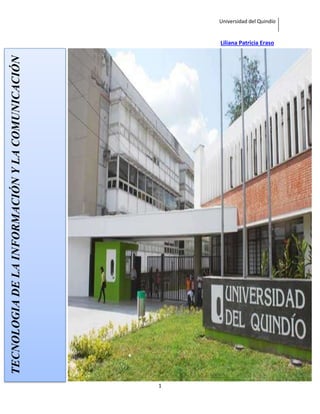 Universidad del Quindío
1
Liliana Patricia Eraso
TECNOLOGIADELAINFORMACIÓNYLACOMUNICACIÓN
 