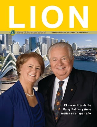 El nuevo Presidente
Barry Palmer y Anne
sueñan en un gran año
en español
WWW.LIONSCLUBS.ORG SEPTIEMBRE Y OCTUBRE DE 2013
 