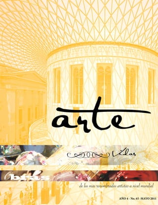 arte
        i Vidas
Obras
         de los màs renombrados artistas a nivel mundial
                                  AÑO 4 - No. 65 -MAYO 2011
 