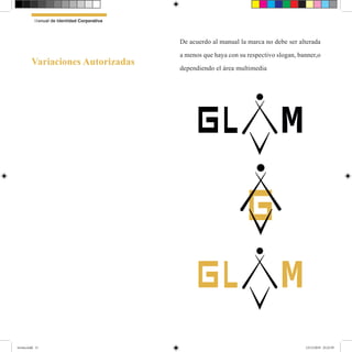 De acuerdo al manual la marca no debe ser alterada
a menos que haya con su respectivo slogan, banner,o
dependiendo el área multimedia
lG
G
lG
Variaciones Autorizadas
Manual de Identidad Corporativa
revista.indd 11 12/12/2019 23:22:39
 