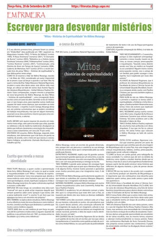 2    BLA BLA BLA    Exero 01, 5555
    Terça-feira, 20 de Setembro de 2011                                               https://literatas.blogs.sapo.mz                                                                      2

Em primEira

Escrever para desvendar mistérios
                                                “Mitos - Histórias de Espiritualidade” de Aldino Muianga

    EDUARDO QUIvE - MAPUTO                                            a causa da escrita                                           de tratamento de texto e do uso da língua portuguesa
                                                                                                                                   como é de expressão.
É o seu décimo primeiro livro, primeiro foram os contos                                                                            CoNTuDo, A grande comparação do Aldino, é ao lado do
em “Xitala-Mati” obra publicada em 1987, seguiram-se, PoR sEu turno, o académico Nataniel Ngomane considera                        Aníbal Aleluia.
Magustana (novela-1992), “A Noiva de Kebera” (contos                                                                                               “Não NECEssARIAMENTE o Craveirinha,
1994), “A Rosa Xintimana” (romance 2001), “o Domador                                                                                               porque os dois exploram antropologi-
de Burros” (contos 2003), “Meledina ou a Estória duma                                                                                              camente o nosso mundo, trazem ao de
Prostituta” (romance 2004), “A Metamorfose” (contos 2005),                                                                                         cima, as nossas crenças, preocupações
“Contos Rústicos” (contos 2007), “Contravenção, uma                                                                                                e inquietações. “Quando estou doente
História de Amor em Tempo de Guerra” (romance 2008),                                                                                               aonde vou? Vou ao médico ao hospital
Caderno de Memórias, Vol I” (contos 2010) e o recém lan-                                                                                           ou ao curandeiro? Alguém morre e tenho
çado livro de prosa “Mitos – histórias de espititualidas” a                                                                                        preocupações sociais, vou a campa de
que debruçamos neste artigo.                                                                                                                       um familiar para poder sossegar o meu
CoMo sE vê estamos a falar de Aldino Muianga, nascido                                                                                              espírito. Isso é explorado por esses dois
a 1 de Maio de 1950, considerado um autor impossível                                                                                               autores.”
de se prever o que vai lançar e quando o vai fazer. Mas há                                                                                         As IDEIAs de Nataniel Nogmane, que é
quem o tenta decifrar. Felipe Matusse e Nataniel Ngomane,                                                                                          professor de Literatura Moçambicana na
escalam a vasta obra deste autor, este último indo mais                                                                                            Faculdade de Letras e Ciências sociais da
longe, ao colocar ao lado de outras duas ilustres figuras                                                                                          universidade Eduardo Mondlane, levam-
da Literatura Moçambicana – Aníbal Aleluia e Paulina Chi-                                                                                          no a comparar ainda o autor, com Paulina
ziane. Estas comparações, surgem mesmo a propósito                                                                                                 Chiziane, por que esta também explora a
do novo lançamento de Aldino Muianga, da obra “Mitos                                                                                               espititualidade.
– histórias de espiritualidade” – uma consagração deste                                                                                            PARA ALÉM de não ser, Aldino Muianga,
escritor como um autor do além. servindo-se do ser médico                                                                                          o primeiro a explorar os temas sobre a
que o é por longos anos, para espreitar outras medicinas                                                                                           espiritualidade, o Aníbal já o tinha feito e
capazes de tratar outras doenças, que ascendem ao meio                                                                                             agora, a Paulina também desenvolve esses
físico humano – o espírito. E assim navega, Muianga desta                                                                                          temas. Estes são autores que exploram
vez, em estórias curiosíssimas que se podem considerar                                                                                             esse lado com mais veemência.
da tradição moçambicana, mas que em algum momento,                                                                                                 MAs, NGoMANE avança outros nomes
associam-se ao obscurantismo, mesmo que para uma con-                                                                                              como Mia Couto, ungulani Ba Ka Khosa e
siderável maioria, a valorize.                                                                                                                     suleimane Cassamo que entram nessas
                                                                                                                                                   histórias. Tal como acontece com a Lília
ALIás, MEsMo sem querer esquivar do assunto em trata-                                                                                              Momplé e Calane da silva.
mento neste artigo, vale a pena recordar que a dias, quando                                                                                        “MAs o Aníbal, Aldino e Paulina, exploram
se celebrava o dia da medicina tradicional, divulgaram-se                                                                                          de uma forma mais profunda e em obras
dados que indicam claramente a associação dos moçambi-                                                                                             singulares. É isso que me faz os colocar
canos á estes tratamentos, em cerca de 70 por cento.                                                                                               juntos. Há várias linhas que colocam
VoLTANDo Ao assunto, Aldino Muianga, segundo estes                                                                                                 o Aldino Muianga ao lado de outros
estudiosos, vem demonstrar que é de facto um perito na                                                                                             autores.”
matéria, de acordo, com o meio em que nasceu e cresceu
(bairro Indígina, actualmente chamado Munhuana) e do                                                                                                 FEITAs EsTAs análises, Ngomane con-
trabalho que faz.                                                                                                                                    clui que estamos perante um autor de
                                                                  Aldino Muianga, como um escritor de grande dimensão,             obrigatória leitura por que contribui para de uma imagem
                                                                  isto, porque tem um percurso e coerência na sua entrega          de Moçambique não só como País, mas uma imagem das
                                                                  na arte de escrever, facto que é comprovado pela sua vasta       crenças moçambicanas, hábitos, sonhos, preocupações,
                                                                  publicação literária.                                            organização social, cultural e religiosa.

Escrita que revela a nossa
                                                                  ENTRETANTo, NGoMANE, explica que há grandes autores              “É CoMo se fosse um cartão postal, uma radiografia da
                                                                  que se tornaram grandes apenas por um único livro, o caso de     nossa sociedade. E a vivência que ele tem no âmbito da

  identidade
                                                                  Luís Bernardo Honwana, mas este caso específico de Aldino,       medicina, como médico a receber doentes desde que se
                                                                  tem a ver com essa perseverança e entrega na escrita.            formou a mais de 25 anos é uma experiência fundamental,
                                                                  “MAs TAMBÉM é grande autor porque ele consegue fazer             porque a partir daí ele pode construir várias histórias que
                                                                  nos seus livros, aquilo que se quer que a literatura faça. Que   reflectem de alguma maneira, o jeito de pensar desses
PARA FILIPE Matusse, a quem coube a apresentação                  é de alguma forma, mostrar muitos possíveis e aproveitar         pacientes.”
deste livro, Aldino Muianga é um autor no qual se revela          esses muitos possíveis para criar imaginários reais. E ele       E REFLECTIR isso nos textos é de acordo com o académi-
a moçambicanidade e em “Mitos – histórias de espiritu-            consegue.                                                        co, uma forma produzir um desenho de Moçambique e
alidade” encontramos “uma nova proposta que aborda a              os TEXTos de Aldino Muianga, particularmente aqueles em          é importante que nós conheçamos esse desenho para
nossa essência como seres humanos, por que nós somos              que retrata os subúrbios de Lourenço Marques (Maputo),           sabermos quem somos, para onde vamos e para onde
seres que biológicos, sociais, espirituais e psíquicos. Então o   consegue criar o imaginário real desses cenários.”               nós queremos ir.
Aldino Muanga neste livro, foi captar a dimensão espiritual       NATANIEL NGoMANE, compara Aldino Muianga com outros              PoR CAusA disso, a Faculdade de Letras e Ciências soci-
e escorrer a volta dela.”                                         autores moçambicanos como José Craveirinha, Aníbal Ale-          ais da universidade Eduardo Mondlane (FLCs-uEM), tem
MATussE VAI mais longe, ao considerar esta obra num               luia e Paulina Chiziane.                                         no curso de Literatura Moçambicana, uma lista de textos
“manual” em que se pode achar respostas daquilo que               sEGuNDo o académico, há um elemento comum a todos                literários moçambicanos para e dentro destes, está inclusa
sempre quizemos saber como “porque é que existo, vale             eles que é o compromisso que estes têm com o País, ao            a obra “o Domador de Burros” de Aldino Muianga.
a pena realmente viver?” e conclui “é um livro que nos            trazerem por dentro dos seus textos as diversas realidades       MAs A nossa fonte refere que a outros níveis mais acima,
apazigua nos leva a um encontro nós próprios.”                    moçambicanas.                                                    nós começamos a introduzir mais livros deste autor para
MAs TAMBÉM, na óptica deste estudioso, Aldino Muianga             “DA FoRMA como eles escrevem, embora cada um o faça              que o estudante tenha um leque de escolhas e poder
é uma referência maior da nossa literatura e como médico/         da sua maneira, colocando-os juntos, nós percebemos que          trabalhar com um deles.
escritor, constitui uma figura que desbravou o caminho que        há, a partir desses autores, uma construção suficiente de        “MAs Já vínhamos fazendo isto com vários autores, como
muitos outros médicos seguem.                                     um imaginário da nação, de um imaginário cultural, e esse        é o caso de ungulani Ba Ka Khosa, Paulina Chiziane e Mia
“EXIsTE MAIs dois ou três médicos já com livros no país,          imaginário acaba construindo nos leitores um imaginário da       Couto, mas sentimos uma necessidade de ir introduzindo
mas ele foi o primeiro e todos estes o seguem. Quando ele         coesão nacional, portanto, a ideia da nação e duma identi-       mais escritores no leque de escolhas de estudantes. Fazen-
publicou o seu primeiro livro em 1987, eu estava entrar na        dade, isso por um lado.”                                         do isso, damos uma grande oportunidade aos estudantes
faculdade e já o tinha como referência.”                          MAs QuANDo fala de Craveirinha, Ngomane diz ser devido           de ter várias escolhas, mas ao mesmo temos, estamos
                                                                  a um padrão de escrita e de um escritor, por isso que coloca     a valorizar institucionalmente os nossos autores. Todos
                                                                  tranquilamente o Craveirinha como padrão ao lado de escri-       nós conhecemos Machado de Assis, Fernando Pessoa,
                                                                  tor como Aníbal Aleluia, no caso particular da profundidade      mas próprios nossos autores não conhecemos. É papel
                                                                                                                                   da universidade contribuir na divulgação desses autores.”

Um escritor comprometido com
                                                                                                                                   Concluiu
 