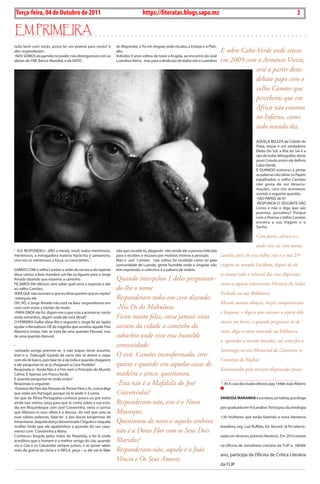 Exero 01, 5555   BLA BLA BLA     3
 Terça-feira, 04 de Outubro de 2011                                            https://literatas.blogs.sapo.mz                                                                     3

Em primEira
tudo bom com vocês, posso ler um poema para vocês? e           do mayombe, e foi em angola onde escalou a Estepe e o Plan-
eles responderam:                                              alto.                                                           E sobre Cabo-Verde onde esteve
-nóS SomoS do partido no poder, nos distinguimos com os        Volvidos 9 anos voltou de novo a angola, ao encontro do José
ideiais do FmI, Banco mundial, e da naTo.                      Luandino Vieira, mas para a desilusão de todos nós o Luandino   em 2009 com o Arménio Vieira,
                                                                                                                                            será a partir deste
                                                                                                                                            debate papo com o
                                                                                                                                            velho Camões que
                                                                                                                                            perceberás que em
                                                                                                                                            África não estamos
                                                                                                                                            no Inferno, como
                                                                                                                                            todo mundo diz.

                                                                                                                                                       aQuELa BELEza da cidade de
                                                                                                                                                       Praia, ímpar é um verdadeiro
                                                                                                                                                       Eleito do Sol, a Ilha do Sal é a
                                                                                                                                                       raiz de todas mitografias deste
                                                                                                                                                       povo crioulo-assim ele definiu
                                                                                                                                                       cabo-Verde.
                                                                                                                                                       E Quando estiveres a pintar
                                                                                                                                                       as palavras não deixe os Papeis
                                                                                                                                                       espalhados, o velho camões
                                                                                                                                                       não gosta de ver desarru-
                                                                                                                                                       mações, caso isto acontecer,
                                                                                                                                                       ouvirás a seguinte questão.
                                                                                                                                                       -São PaPEIS de K?
                                                                                                                                                       -rESPonda-o SEguInTE-São
                                                                                                                                                       Livros e não o diga que são
                                                                                                                                                       poemas, percebeu? Porque
                                                                                                                                                       com o Poema o Velho camões
                                                                                                                                                       encotra a sua Viagem e o
                                                                                                                                                       Sonho.

                                                                                                                                                       Caro poeta, abrace-o e
                                                                                                                                                       ande com ele com muita
‎-ELE rESPondEu-...Vão a merda, vocês todos mentirosos,        não quis recebê-lo, alegando não sendo ele a pessoa indicada
mentirosos, a esmagadora maioria hipócrita e santarrona,       para o receber, e recusou por motivos íntimos e pessoais        cautela, pois ele esta velho, esta é a sua 25ª
viva nós os mentirosos a força, os conscientes ¹.              mas o avô camões não voltou foi recebido como rei pela
                                                               comunidade de Luanda, gente humilde onde o singular não         viagem ao mundo Lusófono, depois de ele
SaímoS com o velho camões a arder de nervos e de repente       tem expressão, o colectivo é a palavra de ordem.
disse vamos a Baía mandem um fax ou liguem para o Jorge                                                                        te contar todo o esêncial das suas digressões,
amado dizendo que estamos a caminho.                           Quando interpelou 1 deles perguntan-
FIcamoS Em silêncio, sem saber qual seria a resposta a dar                                                                     conte-o aquela interessante História do Sabio
ao velho camões,                                               do-lhe o nome
SErá QuE não ouviram o que eu disse.querem que eu repita?                                                                      Fechado na sua Biblioteca.
-retorquiu ele                                                 Responderam todos em coro dizendo:
oh, VÔ, o Jorge amado não està na Baía -respondemos em                                                                         Mande muitos abraços, beijos cumprimentos
coro com vozes a tremer de medo.                               -Nós Os do Makulusu
-Para ondE ele foi, digam-me o que esta a acontecer, vocês                                                                     e larguras, e diga-o que estamos a espera dele
estão estranhos, digam onde ele esta afinal?                   Ficou muito feliz, coisa jamais vista
o FErrEIra gullar disse-lhe o seguinte o Jorge foi ao Japão                                                                    muito em breve, e quando perguntar-te de
ajudar o Kenzaburo oE da tragédia que assolou aquele País      sairam da cidade a caminho do
niponico irmão, não se trata de uma questão Pessoal, mas                                                                       mim, diga-o estou trancado na biblioteca
de uma questão natural.                                        subúrbio onde vive esta humilde
                                                                                                                               a aprender a recriar mundos, tal como fez o
-                                                              comunidade.
-prezado amigo previne-se e não toque neste assunto,                                                                           Saramago no seu Memorial do Convento (o
leve-o a (Sabugal) guarda de carro não se atreve a viajar      O avô Camões inconformado, irre-
com ele de barco, pois falar-te-á da Indía e quando chegarem                                                                   Convento de Mafra).
e ele perguntar-te se jà chegaram a casa Perdida?              quieto e quando viu aquelas casas de
responda-o: ainda não é o Fim nem o Princípio do mundo                                                                         Kanimambo pela atenção dispensada poeta.
calma É apenas um Pouco Tarde                                  madeira e zinco, questionou.
E quando perguntar-te onde estão?                                                                                              __________________________________________
responda-o seguinte:                                           -Esta não é a Mafalala do José                                  -¹-.In a casa dos budas ditosos pag 144de João ribeiro
-Estamos no País das Pessoas de Pernas Para o ar, nunca diga
que estão em Portugal, porque irà te pedir ir à Leiria.        Craveirinha?
Sei que da áfrica Portuguêsa conhece pouco ou por outra                                                                        VAnessA MArAnhA é escritora, jornalista, psicóloga
ainda nao visitou, peça para que te conte sobre a sua esta-    Responderam-não, este é o Nosso
dia em moçambique com José craveirinha, veràs o sorriso                                                                        pós-graduada em Psicanálise. Participou da antologia
que dilacera os seus olhos e a doçura do mel que unta as       Musseque.
suas sàbias palavras, falar-te- à das doces tangerinas de                                                                      +30 mulheres que estão fazendo a nova literatura
Inhambane, daquela dança denominada chigubo e daquela          Questionou de novo-e aquela senhora
mulher linda que ele apadrinhou a quando do seu casa-                                                                          brasileira, org. Luiz ruffato, Ed. record. Já foi selecio-
mento com craveirinha a maria.                                 não é a Dona Flor com os Seus Dois
conheceu angola pelas mãos do Pepetela, e foi là onde                                                                          nada em diversos prêmios literários. Em 2010 esteve
acreditou que o homem é o melhor amigo do cão, quando          Maridos?
viu o cão e os caluandas sempre juntos, e se quiser saber                                                                      na oficina de Jornalismo Literário da FLIP, e, neste
mais da guerra da unita e o mPLa, peça – o, ele vai te falar   Responderam-não, aquele é o João
                                                                                                                               ano, participa da oficina de crítica Literária
                                                               Vêncio e Os Seus Amores.
                                                                                                                               da FLIP.
 