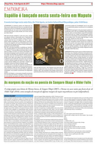 2    BLA BLA BLA      Exero 01, 5555
     Terça-feira, 16 de Agosto de 2011                                                    https://literatas.blogs.sapo.mz                                                                                      2

 Em primEira
 Espólio é lançado nesta sexta-feira em Maputo
 O evento terá lugar nesta sexta-feira, dia 19 de Agosto, no centro cultural Brasil Moçambique, pelas 18:00 Horas
 ACOMPANHO A trajetória poética de Rubervam Du                                                                                                     comovente espólio de “inutilidades” que só um poeta
 Nascimento desde que ele mesmo se autodenominava                                                                                                  em sua plenitude poderia transformar em verdadeira
 poeta de um livro só: A Profissão dos Peixes, livro que foi                                                                                       poesia.
 transformado por seu autor num recital performático,                                                                                              O UNIVERSO da paisagem e dos personagens poderia ser
 denominado Corpo-a-corpo, levado com muito sucesso                                                                                                classificado como o de uma verdadeira saga nordestina,
 por todo o Brasil.                                                                                                                                mas que, pela sua extraordinária carga de humanidade,
                                                                                                                                                   pode muito bem ser “colada” numa paisagem nórdica,
 ERA SUA intenção reeditá-lo a cada cinco anos, sempre                                                                                             americana ou de qualquer recanto do planeta, onde “toda
 em edições revistas e diminuídas, até a “impressão da                                                                                             escrita acabou rouca / de tanto exigir da língua / escrita
 Pedra/Peixe, em enormes cartazes”, moto-contínuo às                                                                                               ficou vazia / diante do sumiço da ira”.
 avessas. Assim foi com a 2ª edição, em 1993 e... bem, o                                                                                           SEM DEIxAR de exercer sua capacidade de indignação,
 poeta resolveu mergulhar em outras águas, aumentar o                                                                                              Rubervam mergulhou fundo mesmo foi no ofício da
 estoque do oxigênio e de lá, da “Distanteresina”, enviar                                                                                          palavra, da qual se serve para produzir esta poesia que
 seus poemas em garrafas que foram sendo recolhidas em                                                                                             veio para ficar, não à superfície, como garrafa enviada
 portos sem prévia destinação.                                                                                                                     por um náufrago qualquer, mas por alguém que sabe
 EM 1997, uma dessas garrafas é recolhida por Leila Mic-                                                                                           que a garrafa e a palavra nela contida chegarão ao porto
 colis, da Editora Blocos, no porto do Rio de Janeiro, e leva                                                                                      almejado. Dalila Teles Veras
 o 1º lugar do 1º Concurso Blocos de Poesia: Marco-Lusbel
 desce ao inferno, um livro, no mínimo, perturbador. Sem                                                                                           RUBERVAM DU Nascimento nasceu na Ilha de Upaon-Açu,
 descuidar da linguagem, particularíssima, o poeta, na pele                                                                                        Maranhão, vive e trabalha em Teresina. Formado em Ciên-
 de Lusbel, vai exercendo seu papel de sedutor de almas,                                                                                           cias Jurídicas e Sociais pela Universidade Federal do Piauí.
 enquanto, não sem uma fina ironia, vai apontando as                                                                                               Compõe a Editoria de Literatura da Revista de Cultura
 feridas sociais. Bons anos depois, uma dessas garrafas é                                                                                          Pulsar. Publicou colunas e artigos literários em revistas
 recolhida no porto do Recife, e lá recebe mais um prêmio,                                                                                         e jornais. É verbete da Enciclopédia de Literatura Brasile-
 o Prêmio Literário Cidade do Recife, em 2004, com Os                                                                                              ira, de Afrânio Coutinho e J. Galante de Sousa. Presidiu a
 Cavalos de Dom Ruffato, livro premiado e editado pela                                                                                             União Brasileira de Escritores do Piauí – UBE/PI. Participou
 Fundação Cultural da Prefeitura daquela capital.                                                                                                  de coletâneas de poesias e contos nas décadas de 70 e
 O POETA revira o seu baú de memórias recolhidas em                                                                                                80. Livros individuais editados: A Profissão dos Peixes, 2ª
 suas andanças, mas também recolhas da memória ances-                                                                                              edição, revista e diminuída – Editora Códice/DF (1993);
 tral, verdadeiro cavalo de tróia, carregado de surpresas,                velas dos barcos de aço / elas rasgaram sem pena asas do               Marco-Lusbel desce ao inferno, 1º lugar no 1º Concurso
 onde uma avó inca remete a mundos míticos, repletos de                   oceano”) e abocanha mais um prêmio: VI Prêmio Literário                Nacional de Poesia da Editora Blocos/RJ (1997); Os Cava-
 simbologias, mas também (novamente) de indignações                       Asabeça, 2007, cujo resultado é este Espólio, volume para o            los de Dom Ruffato, Prêmio Literário “Cidade do Recife”,
 sociais.                                                                 qual não poderia haver título mais adequado. Trata-se de um            categoria: poesia 2004 - Fundação de Cultura Cidade do
 MUITAS LUAS depois, o nosso poeta mergulha novamente                                                                                            Recife/PE (2005)
 em seus baús de inventos e recolhas, e envia mais uma
 de suas garrafas que aporta em Sampa (“como costurar




 As margens da nação na poesia de Sangare Okapi e Hlder Faife
 O artigo propõe uma leitura de Mesmos barcos, de Sangare Okapi (2007), e Poemas em sacos vazios que ficam de pé, de
 Helder Faife (2010), como exemplos de evocação de algumas margens da nação moçambicana no pós-independência.

 JESSicA FALcONi*                                                         corpo, de Sangare Okapi, publicado em 2007, e Poemas em sacos
Pensar nos lugares da nação tem sido, e continua a ser, uma das           vazios que ficam de pé, de Helder Faife, editado em 2010. Tratam-      razão de evasão e de imaginação erótica, por outro lado continua
práticas centrais nas literaturas surgidas em contextos de domi-          se de duas experiências poéticas que, se por um lado se inserem        a ser um arquivo líquido de memórias de antigos conflitos, tra-
nação colonial, na medida em que o espaço físico da nação, com            nas tendências da poesia moçambicana apontadas por Secco               zendo das profundidades as significações violentas que também
todas as suas fronteiras, internas e externas, se faz “significante” de   (2006, pp. 229-49), por outro lado partilham desse traço comum a       marcam o imaginário a ele ligado. Ainda na esteira da tradição,
um conjunto de questões que envolvem processos e fenômenos                outras literaturas pós-coloniais, na medida em que transitam por       de fato, a viagem pela geografia líquida, recriada também através
de inclusão e exclusão, conflitos identitários que remetem para           distintos espaços e lugares da nação, buscando reinventar esses        de recursos gráficos, se faz tentativa de interrogar o passado,
múltiplas memórias, histórias e diásporas. É através da evocação          locais, convocando algumas das suas margens.                           incorporando-se à memória histórica do colonialismo na inter-
dos lugares que, de fato, também se recuperam heranças culturais          Inserindo-se naquela que se poderia definir como uma vertente          rogação identitária pós-colonial que, de fato, coloca esta herança
e histórias outras, apagadas ou marginalizadas, pelas narrativas          índica da poesia moçambicana (LEITE, 2003), o livro de Sangare         numa dimensão irônica e contraditória:
coloniais, e/ou pelas novas narrativas nacionais, questionando-se         Okapi, como já o subtítulo revela, revisita parte do corpus poético
conceitos de pertença, autenticidade, cidadania. A metáfora do            moçambicano e do próprio corpo da nação, percorrendo, de outras        (…)
“mapa” é, de fato, frequente nas literaturas pós-coloniais, enquanto      formas, o imaginário ligado ao Índico e à ilha de Moçambique, o        Nu e vazio regresso pelo túnel da memória
estratégia que, a partir das margens, questiona e reformula as lógi-      que remete à notória “marginalidade” do norte em relação ao sul        (alguma rede ou algum anzol do chão cavado) ! Que recorda-
cas de inclusão e exclusão, reconfigurando as relações culturais e        na configuração política, econômica e identitária do Moçambique        ções
identitárias (HUGGAN, 1995, p. 407). Nessa perspectiva, os lugares        pós-colonial.                                                          para o
da nação proporcionam também um terreno para se equacionarem,             O imaginário insular é invocado logo na abertura do livro através de   futuro!...
de modo crítico, as continuidades e descontinuidades entre pas-           duas epígrafes, que, por via da autoria, remetem simultaneamente       (...) (OKAPI, 2007, p.15);
sado e presente, no intuito de continuar a imaginar e criar múltiplos     a uma dimensão diaspórica, já que, curiosamente, são ambas             Uma estória antiga no tempo se dilui. Inimiga
futuros possíveis.Relativamente a países como Moçambique ou               retiradas de obras de autores de origem africana (Maria Orrico e       com as chalupas se afunda e
Angola – nações de muitas nações, parafraseando Mia Couto – onde          Eduardo Bettencourt Pinto) que residem fora dos seus países de         somos nós a dor fecunda.
a construção da nação independente foi imaginada e desenvolvida           origem e são ligados à literatura dos Açores. Por tal razão, este      Nenhuma alegria trazida das redes nos consola.
dentro das fronteiras herdadas pela dominação colonial, e onde os         imaginário híbrido é configurado como um lugar comum, onde             Oh! No mar nossas vozes seu templo constroem.
conflitos civis recriaram e impuseram fraturas e descontinuidades         se instauram múltiplas e insuspeitadas conexões (GLISSANT, 1996,       (idem, p.29)
a partir do próprio espaço físico da nação, a literatura tem percor-      28; ZACCARIA, 2004, 14).                                               Matéria irrefutável na íris, resto de rasto a remo conquistado.
rido e habitado estas geografias fraturadas, ainda não resolvidas,        O intenso diálogo intertextual com a tradição poética moçambi-         Alguma estória arroto, razão aduzida na rota dos escravos,
desconstruindo-as ou recompondo-as, segundo instâncias e estra-           cana marca grande parte da construção do livro de Sangare, em          o mesmo cravo ou açafrão para todo o fado.
tégias diversas, no intuito comum de refletir sobre as dinâmicas que      que são repropostos muitos dos “tópicos” do imaginário ligado ao       (...) (idem, p.37) .
marcam a equação entre desigualdade e diferença.                          Índico, sedimentado pela poesia anterior. É o caso, por exemplo,
Estas reflexões vêm a propósito da leitura de alguns livros de            da dimensão erótica associada à deambulação pelo espaço litoral,       A ilha de Moçambique nunca é nomeada, mas sim evocada através
poemas de jovens autores moçambicanos publicados recente-                 insular e oceânico, tão presente na poesia de Virgílio de Lemos,       do jogo intertextual e de um conjunto de referências que remetem
mente, entre os quais Mesmos barcos ou poemas de revisitação do           Luís Carlos Patraquim e Eduardo White. Se por um lado o mar é          ao seu espaço. Pelos títulos dos poemas, se entrelaçam o roteiro
 