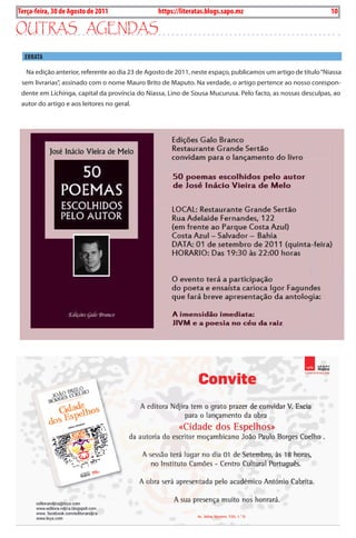 Terça-feira, 30 de Agosto de 2011
10 BLA BLA BLA Exero 01, 5555
                                                    https://literatas.blogs.sapo.mz                              10

outras agEndas

      ERRATA

      Na edição anterior, referente ao dia 23 de agosto de 2011, neste espaço, publicamos um artigo de título “Niassa
     sem livrarias”, assinado com o nome mauro brito de maputo. Na verdade, o artigo pertence ao nosso corespon-
     dente em Lichinga, capital da província do Niassa, Lino de sousa mucurusa. pelo facto, as nossas desculpas, ao
     autor do artigo e aos leitores no geral.
 