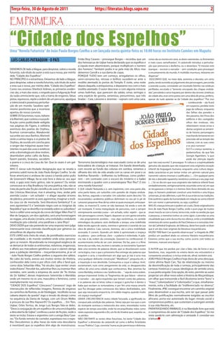 2    BLA BLA BLA   Exero 01, 5555
    Terça-feira, 30 de Agosto de 2011                                           https://literatas.blogs.sapo.mz                                                                                          2

Em primEira

“Cidade dos Espelhos”
uma “Novela Futurista” de João Paulo Borges Coelho a ser lançada nesta quinta-feira as 18:00 horas no instituto Camões em Maputo

    LuíS CARLOS PATRAQuiM - O PAíS                              Então bioy Casares – prossegue borges – recordou que um
                                                                dos heresiarcas de Uqbar havia declarado que os espelhos e
                                                                                                                                       como são as mortes em cena, as dores veementes, os ferimentos
                                                                                                                                       e mais casos semelhantes”. a catástrofe introduz a perturba-
                                                                a cópula eram abomináveis, porque multiplicam o número                 ção que prenuncia o desfecho, ou o desenlace. “o messias está
DEixEmos DE lado a blague, para despistar, sobre a novela       dos homens”. também podia ir-se pela mão de alice, mas                 exangue – escreve o narrador – sem condições para prosseguir
futurista, sub-título do autor a esta sua e nossa, por mérito   deixemos Carroll e a sua dama de copas.                                o encantamento do mundo. a multidão murmura, relutante em
dele, “Cidade dos Espelhos”                                     porQUE tUDo tem um começo, arregalamos os olhos,                       dispersar.”
No priNCípio é a estranheza. Deixemos de lado a blague,         semi-cerramo-los, névoas e brilhos sucedem-se ante o                    DEsCoNFio QUE, no meio dela, anónimo e discreto, um certo
para despistar, sobre a novela futurista, sub-título do autor   insólito atentado às portas do templo. é noite, uma noite              poeta, tendo assistido ao julgamento dos personagens, percorrida
a esta sua e nossa, por mérito dele, “Cidade dos Espelhos”.     depois daquela, a antiquíssima, e deparamo-nos com o mais              a avenida Louise, constatado um inusitado frémito nas estátuas
Como nos ensinou sherlock Holmes, as primeiras evidên-          insólito atentado. o autor descreve-o com alguma minúcia:              perfiladas, escutado o “lamento sincopado das chapas ondula-
cias são, a mais das vezes, o engodo para a fulguração final    umas bolinhas, que parecem de sabão, umas seringas e                   das”, percebida a seiva inquieta por dentro das árvores sintéticas
da razão omnisciente que, sob a trama de enganos, falsas        uma espécie de gosma, venenosa, presumimos, que três                   da cidade alta, esse certo poeta com uma ideia de prosa, preferiu,
pistas, equívocos, repõe a ordem de um percurso, apazigua       bradas – Caia, Laissone e Jeremias – sopram com uma cana.              apesar de tudo apiedar-se da “cidade dos espelhos”. “por isso
a intencional e prazeirosa perturba-                                                                                                                                            – condescende – ela ficará
ção de um mundo. saudoso opti-                                                                                                                                                  em suspenso, perdida neste
mismo positivista que a incerteza                                                                                                                                               jogo de reflexos, enquanto
apartou do nosso convívio.                                                                                                                                                      das falhas das paredes e
sobrE os futurismos, russo, italiano                                                                                                                                            dos passeios, dos frisos dos
à la marineti, que custeou a sua pub-                                                                                                                                           edifícios e dos castigados
licação como publicidade redigida                                                                                                                                               olhos das estátuas, não
nas páginas do Figaro, à solitária                                                                                                                                              rebentarem novas ervas e
aventura dos poetas do orpheu,                                                                                                                                                  destas surgirem as sement-
ficamos conversados. maiakovski                                                                                                                                                 es de futuros personagens
sucumbe aos seus banhos; marineti                                                                                                                                               marchando lentamente em
veste a camisa negra, e os poetas de                                                                                                                                            procissão até ao templo das
orpheu, de ouvido em concha para                                                                                                                                                colunas, com as suas cores
o ranger das máquinas quase inex-                                                                                                                                               e os seus rumores”.
istentes no país das uvas e estáticos                                                                                                                                           ELE é a criança neoténia, a
ante a dromologia em slow motion,                                                                                                                                               pedamorfose, de que fala
deambulam pelos cafés da baixa,                                                                                                                                                 Giorgio agamben, “a que
fazem painéis, bravatas, sacodem                                                                                                                                                pode dar atenção àquilo
a poeira e o cisco da Casa do ser. Que às vezes é um gal-       terrorismo bacteriológico mas executado como se de uma                 que não está escrito”. E prossegue: “a cultura e a espiritualidade
inheiro.                                                        brincadeira de crianças se tratasse. Em banda desenhada,               genuína são aquelas que não esquecem esta originária vocação
mas é nessa sub-titulada designação que se revela a             com recorte ao fundo das colunas em sombra, veríamos a                 infantil da linguagem humana, enquanto uma cultura degra-
primeira subtil ironia de João paulo borges Coelho. se ele      silhueta dos três da vida airada com as canas em pose e as             dada caracteriza-se por tentar imitar um gérmen natural para
fosse americano e andasse de casaco à banda pelos pubs          bolinhas flanando – brilhantes ou brilhiosas, como preferi-            transmitir valores imortais e codificados. (…) Em qualquer parte
de Greenwich Village, lia-se este livro e dizia-se: ora aqui    rem – em contraste com o escuro do mistério e o balão                  de nós o distraído rapazinho neoténico continua o seu jogo real.
está, o gajo está meio gótico, não te parece? ou então          encimando o quadro com a onomatopeia “floc! floc!”. é isto             (…) só no dia em que essa originária não-latência infantil fosse
convocava-se o ray bradbury: há uma poética; não, não se        uma novela futurista?                                                  verdadeiramente, vertiginosamente, assumida como tal, em que
trata da particular ficção científica do autor de Farenheit e   E QUE cidade! reduzida a si, sem topónimo, com uma parte alta,         se recuperasse o tempo e o menino aíon fosse distraído do seu
das Crónicas marcianas, mas é amazing, meu, andar pela          uma parte baixa, um subúrbio com paredes de chapas ondula-             jogo, os homens poderiam construir uma história e uma língua
avenida Louise – um achado! – e afagar aquelas árvores          das, ferinas, segundo o narrador. Um subúrbio assim descrito: “os      universais, já não diferíveis, e pôr fim à sua errância nas tradições.
de plástico, pressentir as aves agoirentas, imaginar a insól-   escanzelados candeeiros públicos delimitam no seu pé (o pé de          Este autêntico apelo da humanidade em relação ao soma infantil
ita casa cor de mostarda. será literatura fantástica? E as      Laissone) pequenas ilhas de luz sobre as quais esvoaçam, enlouque-     tem um nome: o pensamento, ou seja, a política”.
aves agoirentas? E o “areóstato negro com as insígnias da       cidos, os insectos”.E, como se não bastasse, há ainda o som de         mas as crianças brincam e podem ser cruéis. Deste originalíssimo
república” que se desinfla e se estatela sobre os subúrbios?    um trompete. é nesta triangulação de percursos, com a sempre           livro de João paulo borges Coelho, onde o puro jogo de muitos
será o colibri uma variação do corvo de Edgar allen poe? o      omnipresente avenida Louise – um achado, volto repetir – que as        sinais mescla-se com a ironia, terna é ela, onde na rarefacção que
mar de sargaços, um dos capítulos, será uma homenagem           três personagens correm, fogem, deparam-se com gente estranha          o perpassa, a memória institui-se como ágon, e percebe-se uma
ao reggae, uma alusão corsária, uma ondulada e ondulante        – não propriamente zombies – mas algo excêntricas, no sentido          visualidade que a arte da escrita nos oferece, entre a imobilidade
meditação pós-colonial, uma paráfrase a Jane rhys?              etimológico da palavra: avós desfiando o tempo, uma indefinida         misteriosa de certos quadros de paul Delvaux e a convulsão inte-
DEVo DizEr que não pretendo ter uma resposta nem julgo          baba tecida agora de vazios, meninas e generais à varanda da sua       rior da Cathédral Engloutie, de Débussy, deste livro pode-se dizer
interessante essa cómoda classificação por géneros ou           obra de plástico. Caia, Laissne, Jeremias, são a única mobilidade      que é um dos mais originais da literatura moçambicana.
atmosferas de alguma moda.                                      acossada. E correm. Quando um deles é aprisionado e tropeça            razão tEm Nazir Can quando observa que “ a chegada de JpbC
EstE LiVro está cheio de sinais, de pontilhados exercícios      na palavra – para confessar, claro – a palavra é violentada. a pala-   produz um saudável abalo no universo literário moçambicano.
de crueldade, a do mundo rarefeito onde estas persona-          vra não é da ordem da conotação. Querem-na confessional. o             Estamos certos que a sua escrita, como ocorre com todos os
gens se movem. alcandorado na irrevogável exigência de          acontecimento tinha de ser com Jeremias. Ele faz, para si o filme      tremores, marcará uma época”.
se demarcar de todas as antinomias, redutoras, enganosas,       breve da sua vida, mas, escreve o narrador, os torcionários “queriam
e alheio aos marcadores genéticos a que o câanon obriga         dele uma torrente de palavras dóceis, que se dissolvessem numa         o aUtor que me perdoe por citar e falar, não de livros e seus
para a jubilação identitária – moçambicaníssima, já se vê       certa lógica, mas o que o prisioneiro lhes entrega são palavras que    fazedores, mas, seguindo na esteira deste seu entusiástico e
- João paulo borges Coelho prefere a cegueira dos sábios.       engolem o acto, o transformam em algo que já não é acto mas            competente estudioso, o inclua onde ele, afinal, também está.
No cabo do texto, avesso aos muitos ventos da História,         uma qualquer delirante construção”. “metáforas?”, pergunta ele, e      João paULo borges Coelho é hoje dono de uma obra que,
conhecedor dela como é por ofício civil, olha o farol que,      a inquirição é-nos devolvida. Começamos a coçar a cabeça. arre!,       como afirma Nazir Can, “faz da relativização ou mesmo
como dizia sebastião alba, “há séculos /que emite/ sinais       exclamariam, num certo antigamente da vida, os desaparecidos           da desmistificação de toda a certeza, principalmente das
indecifráveis”. percebê-los, adivinhar-lhes ou inventar-lhes    velhos de uma certa cidade que conhecemos. mas Jeremias faz            certezas históricas e causas ideológicas de sentido único,
sentidos, vem sendo a empresa do autor de “as Visitas           como bartleby, embora o seu “preferia não… “ seja de outra ordem,      a sua pedra angular. Esta opção, de resto, permite ao autor
do Dr. Valdez”, desses majestosos setentrião e meridião         porque impossível. Então, os “fragmentos de que falava – observa       projectar um olhar novo sobre a História de moçambique,
onde um mesmo rio os une, masculino e feminino, como            o narrador – são agora esquírolas que tomam conta das palavras,        um olhar que transcende a fácil dicotomia (entre “bons” e
exemplarmente nos ensinou.                                      e as palavras são só letras soltas e sangue e guinchos e dentes e      “maus”, “colonizadores” e “colonizados”) e que, simultanea-
“CiDaDE Dos Espelhos”. Côncavos? Convexos? Jogo de              baba que excitam os torturadores, e por fim uma massa amorfa           mente, evita a facilidade do “indiferenciado no diverso”.
intersecções de reflectidas imagens, floresta de enganos        que flui devagar pelas comissuras dos lábios desfraldados, sem         Finalmente, JpbC consegue encontrar um caminho original
ou caminhos da floresta, os de Heidegger, recolhido na sua      que seja necessário empurrá-la. Um cálido magma, quando muito          para desenvolver a sua escrita, sem ter que passar pelo
cabana depois da queda? Jogo e tensão do desejo como            um espaço mastigável”.                                                 filtro de justificações normalmente exigidas ao escritor
na sequência da Dama de xangai, com um orson Welles             GraVE CirCUNstâNCia nesta cidade futurada, a agrilhoada ou             africano: porta-voz autorizado do lugar; missão social e
à procura da sua rita Hayworth? os espelhos…. Em tlon,          conspurcada condição das palavras. talvez seja por isso que o som      compromisso político, que sustentam e outorgam sentido
Uqbar, orbis tertius, de Jorge Luís borges fala-se deles.       do trompete acentua a melancolia dos seres, enovelados numa            à sua vida literária, etc.
“Devo à conjugação de um espelho e de uma enciclopédia          espécie de tempo aracnídio, onde há encarquilhadas mãos como           paraFrasEaNDo rimbaUD, é na liberdade livre que está
a descoberta de Uqbar”, confessa o autor de ficções, onde o     raízes expostas segurando o fio, um fio de ariadne que, suspeita-se,   o compromisso do autor de “Cidade dos Espelhos”. só me
texto se inclui. Estava o argentino com o amigo bioy Casa-      se perdeu.                                                             resta saudá-lo com admiração e amizade. E convidar-vos
res. “Do fundo remoto do corredor, espreitava-nos o espe-       Não obstaNtE as vestes ditas futuristas, há nesta “Cidade dos          à leitura
lho. Descobrimos (a altas horas da noite esta descoberta        Espelhos” a dimensão da catástrofe tal como a define aristóteles
é inevitável) que os espelhos têm algo de monstruoso.           na sua “poética”. Cuja, consistia “numa acção perniciosa e dolorosa,
 