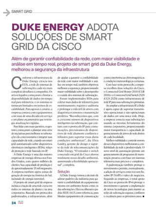 1   smart grid




    Duke Energy adota
    soluções de smart
    grid da Cisco
    Além de garantir confiabilidade da rede, com maior visibilidade e
    análise em tempo real, projeto de smart grid da Duke Energy,
    melhorou a segurança da infraestrutura


C
                onforme a infraestrutura da     de ajudar a garantir a confiabilidade    contra interferências eletromagnéticas
                Duke Energy crescia nos         da rede com maior visibilidade e aná-    e condições meteorológicas extremas.
                EUA, a rede de sistemas de      lise em tempo real, também objetivou        Com base neste protocolo, a empre-
                subestações cada vez mais       melhorar a segurança, proporcionando     sa escolheu duas soluções da Cisco,
    complexa desafiava a companhia. Os          maior visibilidade sobre o desempenho    o Connected Grid Router 2010 (CGR
    ativos legados começaram a limitar a        e a saúde dos sistemas de subestação.    2010) e o Connected Grid Switch 2520
    disponibilidade de dados em tempo              Foram implementados IEDs para         (CGS 2520) como infraestrutura de
    real para telemetria, e os sistemas se      coletar mais dados de telemetria para    rede IP para suas subestações primárias.
    tornavam limitados em termos de es-         monitoramento, registro e auditoria         Ao ampliar a infraestrutura IP, a Duke
    calabilidade. Para agravar o cenário, a     e prolongar a vida útil de ativos com    é agora capaz de suportar transmis-
    empresa contava com equipamentos            diagnósticos remotos e manutenção        sões operacionais e não operacionais
    com mais de uma década em serviço           preditiva. “Reconhecemos que, com        de dados em uma única rede. Hoje,
    e um plano orçamentário que restrin-        o crescente número de dispositivos       a empresa conecta suas subestações
    gia atualizações rápidas.                   inteligentes na subestação, que con-     usando as mesmas ferramentas do
       Para lidar com essas questões, os ges-   tam com o protocolo IP para comu-        sistema corporativo, proporcionando
    tores começaram a planejar uma série        nicações, precisávamos de disposi-       maior transparência e capacidade de
    de iniciativas para melhorar as subesta-    tivos de rede altamente confiáveis e     gerenciamento de ativos de rede dentro
    ções da concessionária e integrar suas      robustos para suportar essas duras       de cada localidade.
    capacidades de rede, criando um smart       condições ambientais”, diz Elvis            Melhor visibilidade e controle remoto
    grid automatizado sobre dispositivos        Landry, gerente de design e supor-       desses dispositivos melhoraram a con-
    eletrônicos inteligentes (IEDs), relays     te da rede de telecomunicações da        fiabilidade da rede e produtividade. O
    de proteção e rede baseada em IP.           Duke Energy. “O roteador e switch        novo nível de automação permite um
       A Duke Energy é uma das maiores          conectado em grid da Cisco alterou       gerenciamento de programas de manu-
    empresas de energia elétrica nos Esta-      totalmente nosso desafio ambiental,      tenção proativa com base em sistemas
    dos Unidos, com quatro milhões de           aumentando a flexibilidade operacio-     telemetria mais precisos e completos.
    clientes. Sua capacidade de produção é      nal”, completa.                             A padronização também protege o
    de aproximadamente 35 mil megawatts.                                                 investimento e permite, eventualmente,
    A empresa também opera usinas de            Solução                                  a adição de serviços como voz sem fio,
    geração de energia na América do Sul,         A Duke Energy tomou a decisão de       sobre IP (VoIP) e vídeo de negócios.
    incluindo de energia renovável.             adotar padrões da indústria para ga-     Segundo as empresas, o total apoio
       O projeto de smart grid da empresa       rantir a confiabilidade do equipamento   da Cisco ao protocolo IPv6 protege o
    incluía a criação de uma rede coesa em      mesmo em ambientes hostis como os        investimento e garante a implantação
    todos os sistemas da planta e na área       das subestações. Eles escolheram o pa-   de novas tecnologias para manter as
    corporativa. Baseada em protocolos          drão IEEE-1613 como referência, para     redes de subestação seguras, confiáveis
    padronizados, a infraestrutura, além        blindar equipamentos de comunicação      e escaláveis para os próximos anos.   •
    34
 