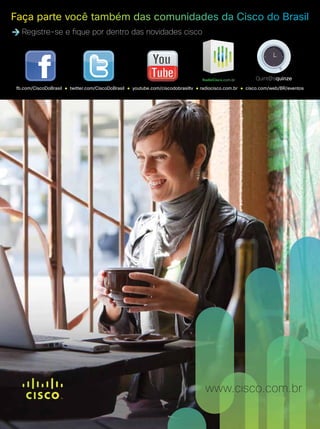 fb.com/CiscoDoBrasil   twitter.com/CiscoDoBrasil   youtube.com/ciscodobrasiltv   radiocisco.com.br   cisco.com/web/BR/eventos




                                                                                   www.cisco.com.br

                                                                                                                        7
 