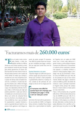 [Congresso Financeiro]




“Facturamos mais de 260.000 euros”
“E
                ra um jovem muito contur-       ponto de andar armado. o momento            em espanha, com um salário de 3.000
                bado devido a várias de-        mais difícil foi quando fiquei sem empre-   euros, mas a minha visão alterou-se e
                cepções sofridas na infância.   go, sem condições para pagar a renda e      pensei montar a minha própria empresa.
Ainda era uma criança quando os meus            sem ter nada para comer. para mim foi       Comecei com 500 euros e 3 funcionários
pais resolveram enviar-me para portugal         humilhante.”                                e, conforme fomos avançando, contratei
para tentar garantir-me um futuro me-                                                       mais pessoal e a empresa começou a
lhor. essa fase da minha vida foi muito di-     Sucesso financeiro e no amor                crescer. A minha empresa chegou a em-
fícil, pois estava sozinho e sem o apoio da     “Quando cheguei ao CdAe senti que en-       pregar mais de 50 funcionários e factu-
minha família. Foi então que comecei a          contrara aquilo que procurava há muito      rar cerca de 90.000 euros por mês, até
envolver-me com más companhias. Com             tempo: paz. Comecei a fazer propósitos      ao ano passado, em que um dos nossos
o passar do tempo, estas amizades leva-         e, gradualmente, observei a mudança no      maiores clientes não pagou e estivemos
ram-me a conhecer o mundo das dro-              meu carácter. Já não precisava de usar      à beira da falência, porém, não desisti de
gas. No entanto, sob o efeito de drogas,        drogas ou de sair com os amigos para me     continuar a lutar e participei novamente




                                                [
também deixei de ter paz e, no seu lugar,                                                   na Fogueira Santa, porque não aceitava
surgiu uma depressão profunda. Come-                                                        facturar o mesmo todos os meses, queria
                                                  O momento mais difícil foi
çou, então, a minha busca por algo que                                                      ver mais crescimento.
                                                  quando fiquei sem emprego, sem
poderia preencher o vazio que sentia e,                                                     Hoje, a minha empresa deu um grande
                                                  condições para pagar a renda
convidado por uma tia, fui procurar assis-                                                  salto, temos 150 funcionários, facturamos
                                                  e sem ter nada para comer
tência num centro de umbanda. pensei                                                        mais de 260.000 euros por mês. A mi-
que iria encontrar uma solução para os                                                      nha vida sentimental também foi trans-
meus problemas, mas o que aconteceu             sentir bem. da mesma forma, perseveran-     formada, a minha esposa e eu viéramos
foi exactamente o oposto. Comecei a             do nas reuniões do CdAe e na Fogueira       de lares destruídos e ambos éramos de
sentir um grande ódio por tudo. era uma         Santa, comecei a trabalhar. pouco tempo     países diferentes e foi o sacrifício na Fo-
pessoa muito agressiva e até cheguei ao         depois tive a oportunidade de trabalhar     gueira Santa que nos juntou no amor!”
     a minha
10   oportunidade Setembro | outubro 2010
 