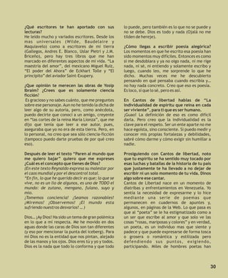 ¿Qué escritores te han aportado con sus               lo puede, pero también es lo que no se puede y
lecturas?                                             no se debe. Dios es todo y nada (Ojalá no me
He leído mucho y variados escritores. Desde los       tilden de hereje).
mas universales (Wilde, Baudelaire y
Maquiavelo) como a escritores de mi tierra            ¿Cómo llegas a escribir poesía alegórica?
(Gallegos, Andres E. Blanco, Uslar Pietri y J.M.      Los momentos en que he escrito esa poesía han
Briceño), pero hay tres libros que me han             sido momentos muy difíciles. Entonces es como
marcado en diferentes aspectos de mi vida. “La        si me desdoblara y ya no oigo nada, ni me rige
maestría del amor”, del mexicano Miguel Ruiz,         nada, ni sé, ni entiendo y solamente escribo y
“El poder del Ahora” de Eckhart Tolle y “El           luego, cuando leo, me sorprende lo que he
principito” del aviador Saint-Exupery.                dicho. Muchas veces me he descubierto
                                                      pensando en qué pensaba cuando escribía y…
¿Que opinión te merecen las obras de Yosip            no hay nada concreto. Creo que eso es poesía.
Ibraim? ¿Crees que es solamente ciencia               Es loco, sí que lo sé, pero es así.
ficción?
 Es gracioso y no sabes cuánto, que me preguntes      En Cantos de libertad hablas de “La
sobre ese personaje. Aun no he tenido la dicha de     individualidad de espíritu que reina en cada
leer algo de su autoría, pero, como anécdota,         ser viviente”, para ti que es ser humano.
puedo decirte que conocí a un amigo, creyente         ¡Guao! La definición de eso es como difícil
en “las cortes de la reina María Lionza”, que me      darla. Pero creo que la individualidad es la
dijo que tenía que leer a ese autor, pues,            clave para el respeto. Ser un ente aparte no me
aseguraba que yo no era de esta tierra. Pero, en      hace egoísta, sino consciente. Si puedo medir y
lo personal, no creo que sea sólo ciencia-ficción     conocer mis propias fortalezas y debilidades,
(tampoco puedo darte pruebas de por qué creo          sabré cómo darme y cómo exigir sin humillar a
eso).                                                 nadie.

Después de leer el texto “Paren al mundo que          Prosiguiendo con Cantos de libertad, noto
me quiero bajar” quiero que me expreses               que tu espíritu se ha sentido muy tocado por
¿Cuál es el concepto que tienes de Dios?              esas luchas y batallas de la historia de tu país
(En este texto Reynaldo expresa su malestar por       que justamente te ha llevado a no dejar de
el caos mundial y por el descontrol total.            escribir ni un solo momento de tu vida. Dinos
“En fin, lo que he querido decir es que; lo que se    algo sobre ese cantar.
vive, no es un lío de algunos, es uno de TODO el      Cantos de Libertad nace en un momento de
mundo: de zutano, mengano, fulano, suyo y             diatribas y enfrentamientos en Venezuela. Yo
mío.                                                  sentía la necesidad de expresarme y lo hice
¡Tomemos conciencia! ¡Seamos razonables!              mediante una serie de poemas que
¡Miremos! ¡Observemos! ¡El mundo esta                 permanecen en cuadernos de apuntes y,
sufriendo nuestros desvaríos! … )                     algunos, en páginas de la Web. Lo que pasa es
                                                      que al “poeta” se le ha estigmatizado como a
Dios… ¡Ay Dios! Ha sido un tema de gran polémica      un ser que escribe al amor y que solo ve las
en lo que a mí respecta. Me he movido en dos          cosas “rosas, mariposas y colores” y en verdad,
aguas donde las caras de Dios son tan diferentes      un poeta, es un individuo mas que siente y
(y eso por mencionar la punta del iceberg). Para      padece y que puede expresarse de forma tosca
mí Dios no es la entidad que nos pintan, alejado      o grosera o romántica y estilizada pero
de las manos y los ojos. Dios eres tú y yo y todos.   defendiendo sus puntos, exigiendo,
Dios es la nada que todo lo conforma y que todo       participando. Miles de hombres poetas han



                                                                                                     30
 