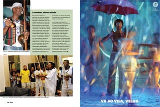 32 Maria VÁ AO VILA, VELHO.
Av. Sete de Setembro, Passeio Público - Campo Grande , s/n - Salvador - Bahia - Tel: 71 3083.4600 - www.teatrovilavelha.com.br
Ele sempre resistiu em
participar da roda de capoeira.
Seu maior interesse era fazer
berimbau e descobrir sons. Da
dedicação ganhou o nome de
guerra, que incorpora parte da
denominação do instrumento.
Lourival Santos Araújo – Mestre
Lourimbau – tem 61 anos. Ainda
produz berimbau, mas ensina
a arte agora apenas quando
recebe algum pedido. Ele une
ao dom de artesão o talento de
músico, compositor e cantor.
Por onde anda, no Brasil ou
exterior, Lourimbau leva o
instrumento. E vende. Já tocou
no Rio de Janeiro, São Paulo,
Paraná, Alemanha, Suíça...
Personagem emblemático,
autodidata, tocou o instrumento
com a desenvoltura de sempre
na festa que comemorou, 14
anos atrás, no Teatro Vila Velha,
o primeiro ano de atividades da
Maria Comunicação.
Lourimbau conta que fez o
primeiro berimbau quando tinha
10 anos e nunca abandonou
o trabalho de artesão. O
mestre tem condição de fazer,
em média, dez instrumentos
por semana. O preço varia
de R$ 25,00 (mais simples)
a R$ 250,00 (com melhor
acabamento, incluindo verniz).
De 1982 a 1994, Lourimbau teve
atelier no Forte de Santo Antônio
Além do Carmo, onde ensinava
a turmas, em geral, de 25
alunos. Hoje o espaço das aulas
é a casa do cliente. Às vezes a
pessoa quer saber como fazer
um berimbau. Em outras, o
desejo é aprender a tocar.
Lourimbau, eterno artesão
©
Ciência | fabricação depende de um jeito especial.
Sedução | berimbau encanta turistas e baianos famosos como o cantor Tonho Matéria
Fusão | força, equílibrio e ritmo
no centro da roda.
©DIVULGAÇÃO
© ABIMAEL
 